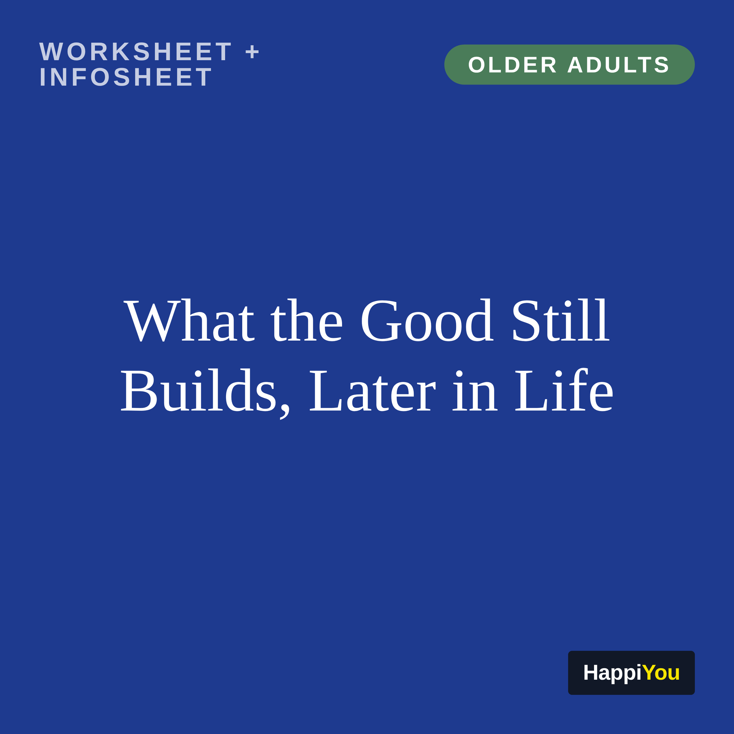 What the Good Still Builds, Later in Life