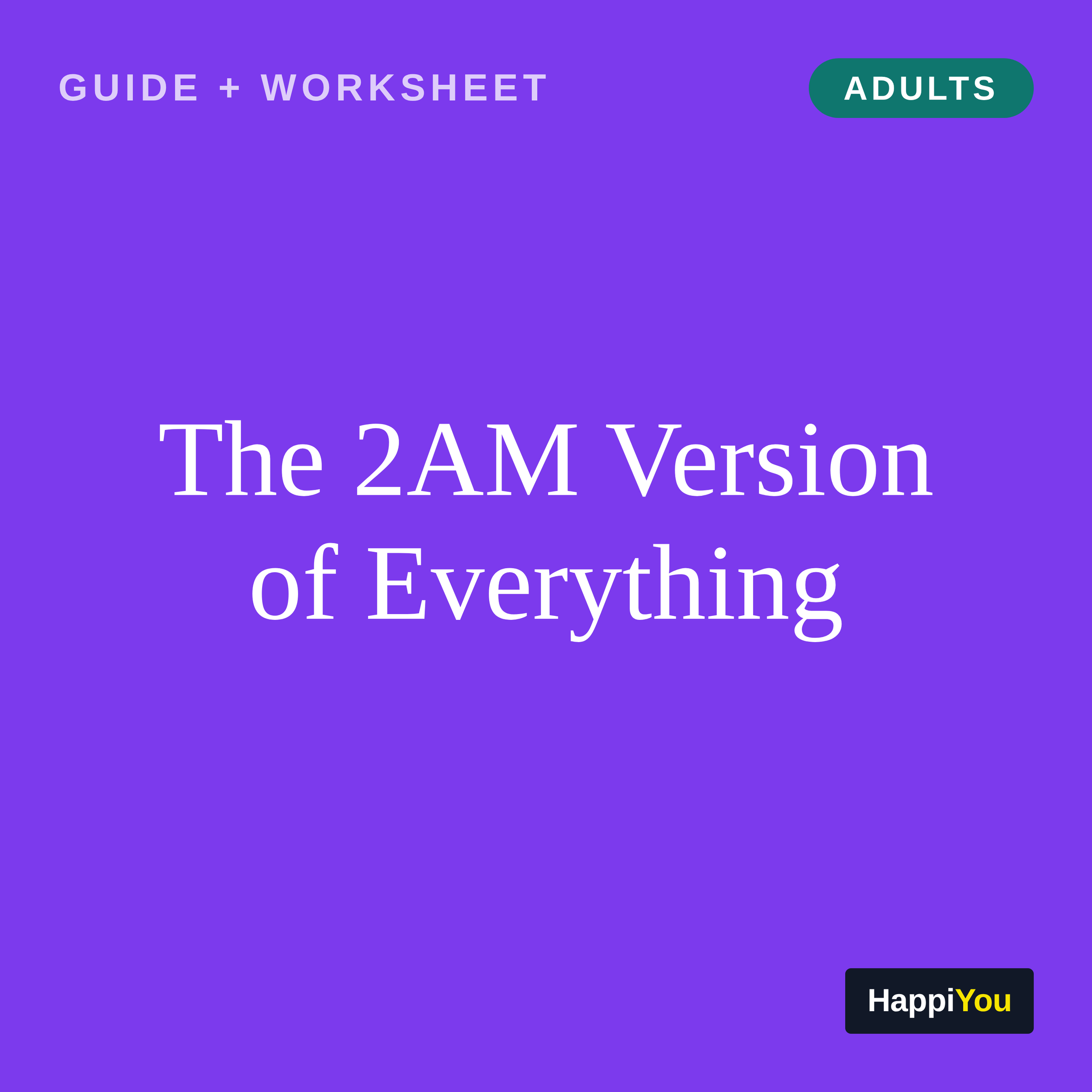 The 2AM Version of Everything