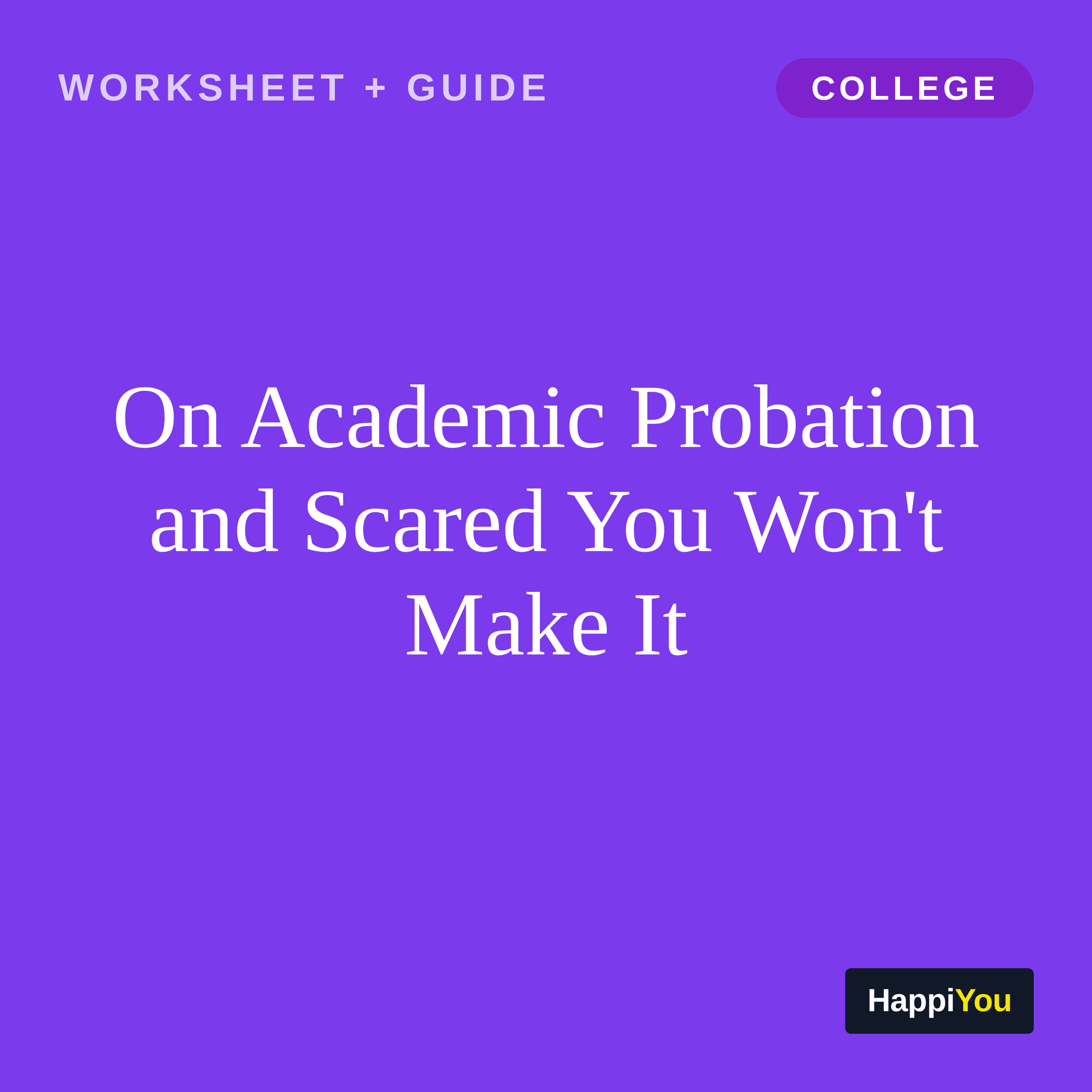 On Academic Probation and Scared You Won't Make It