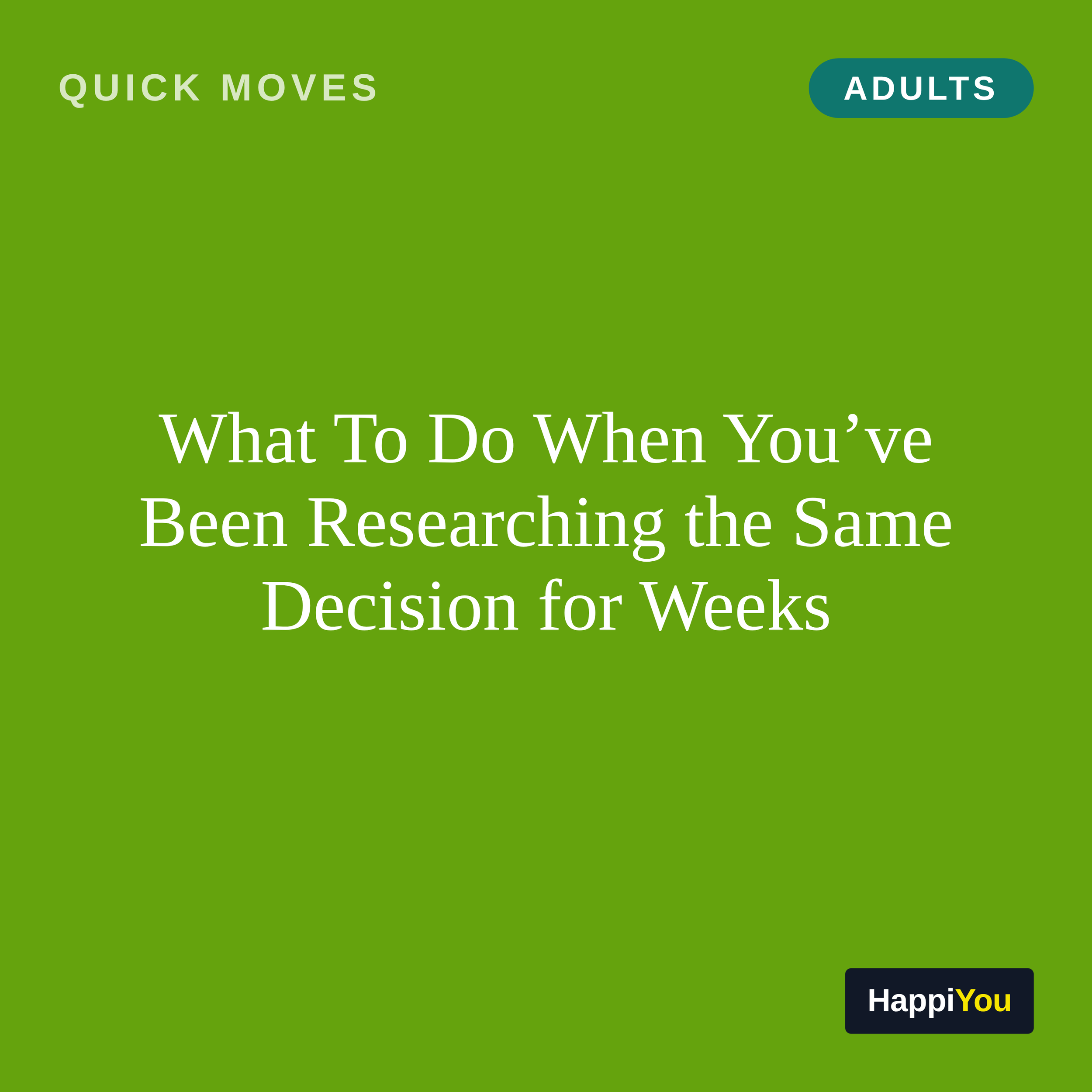 What To Do When You’ve Been Researching the Same Decision for Weeks