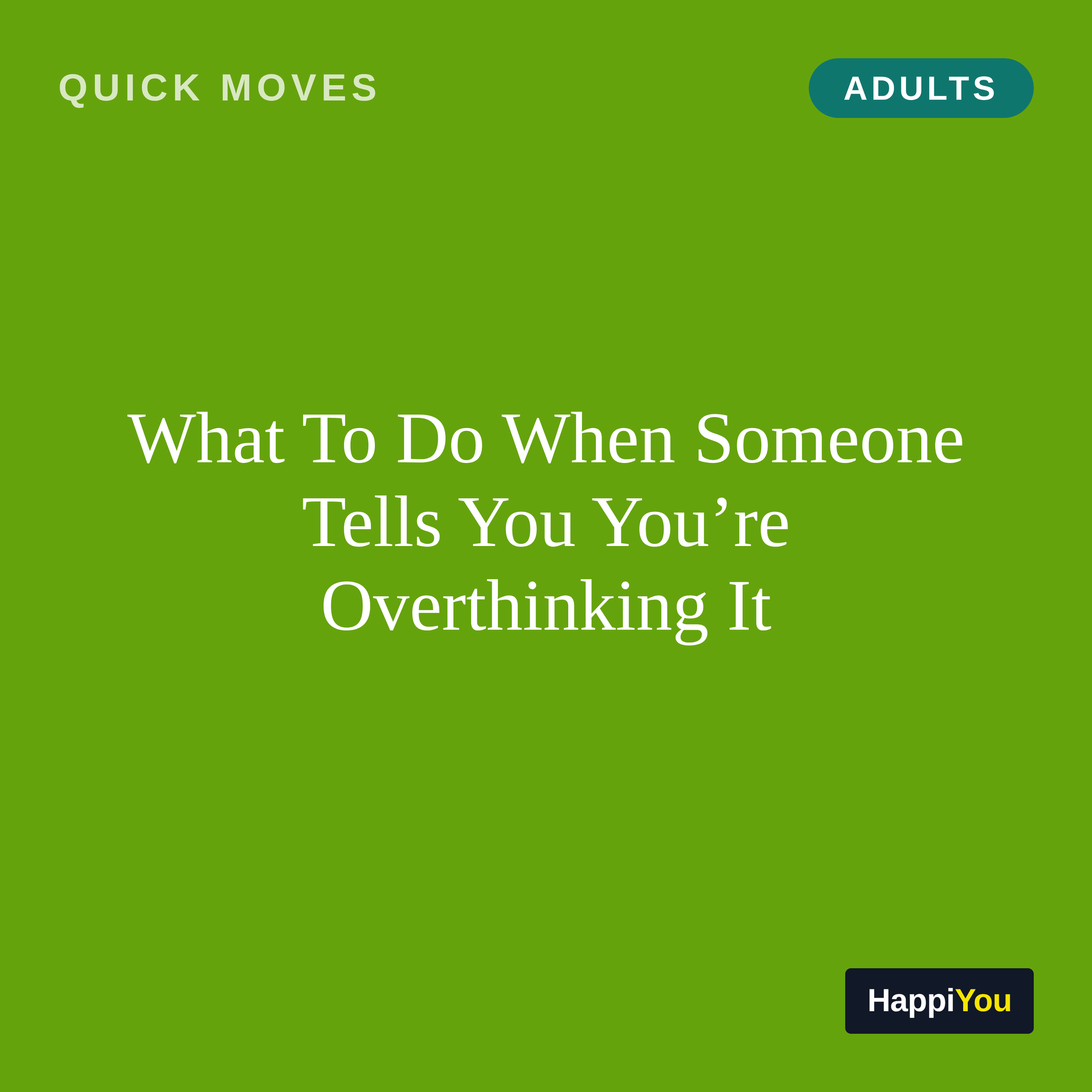 What To Do When Someone Tells You You're Overthinking It