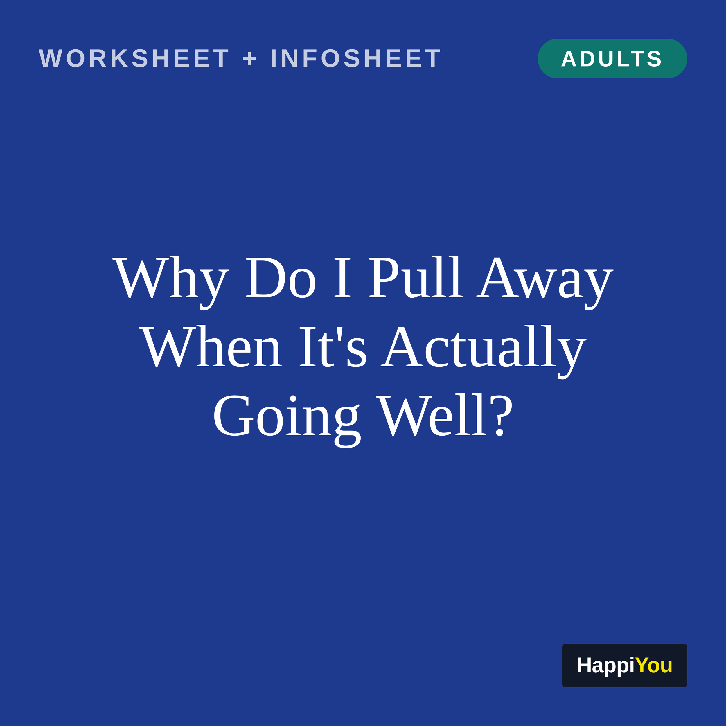 Why Do I Pull Away When It's Actually Going Well the Pull-Away That Happens Right When It Was Going Well