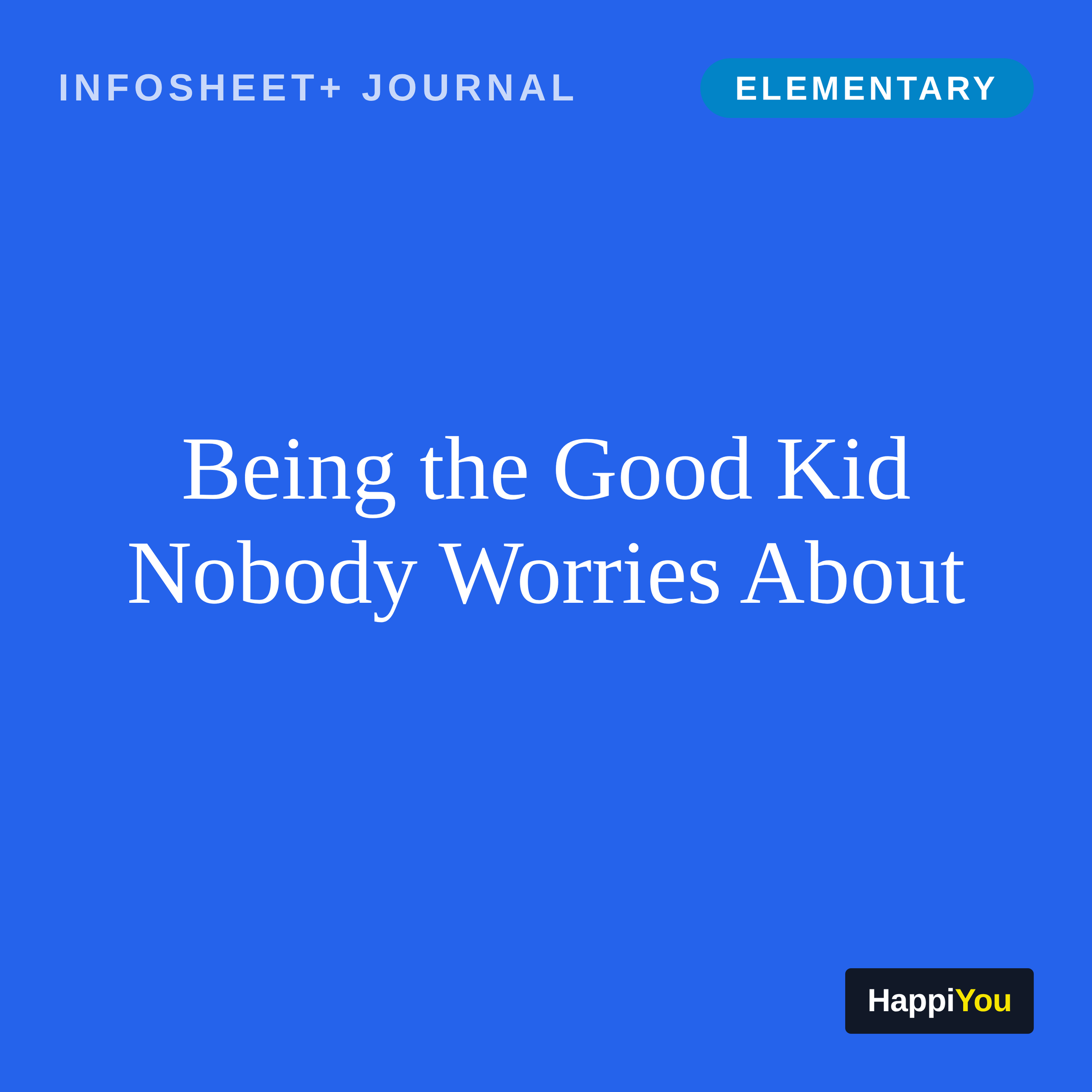 Being the Good Kid Nobody Worries About