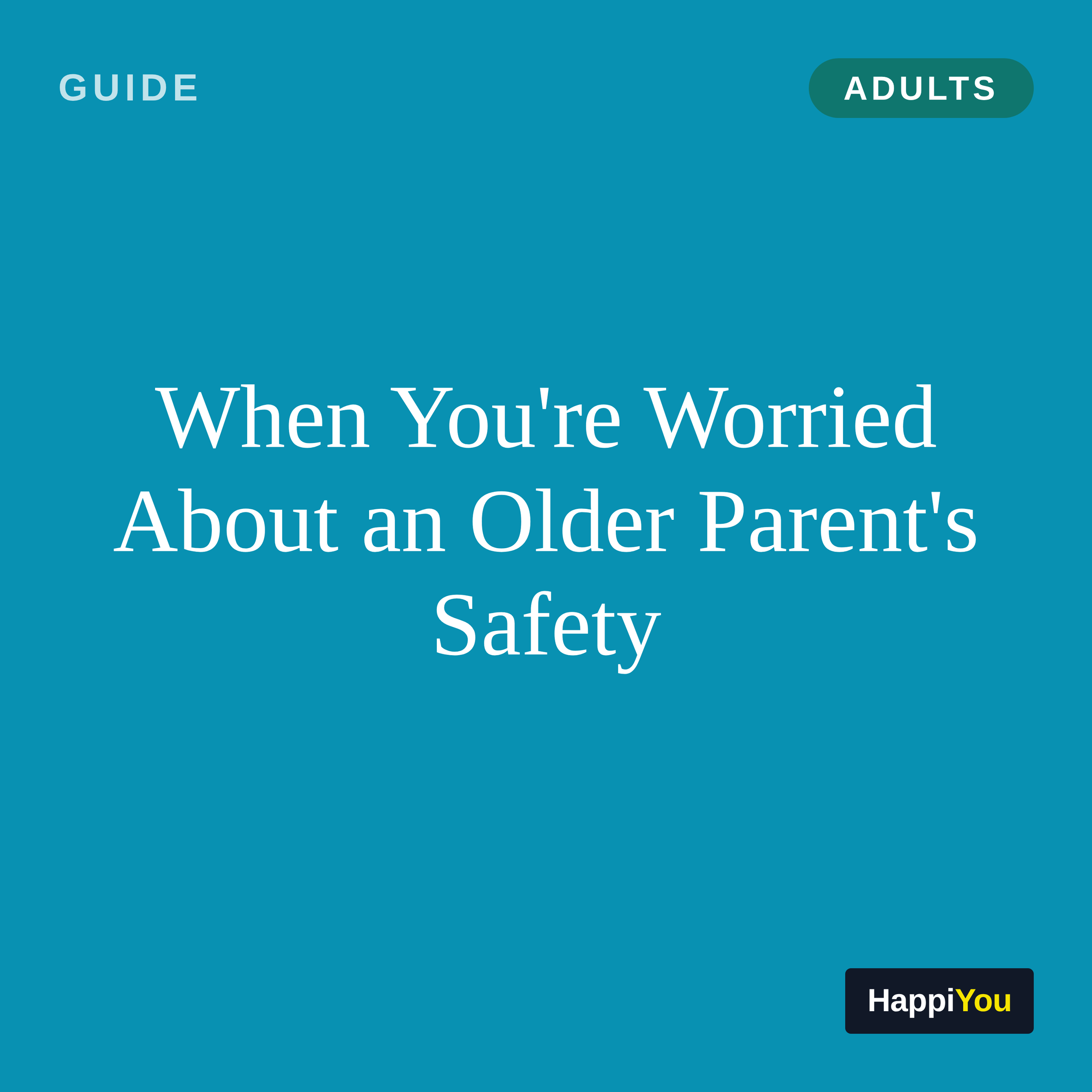 When You're Worried About an Older Parent's Safety