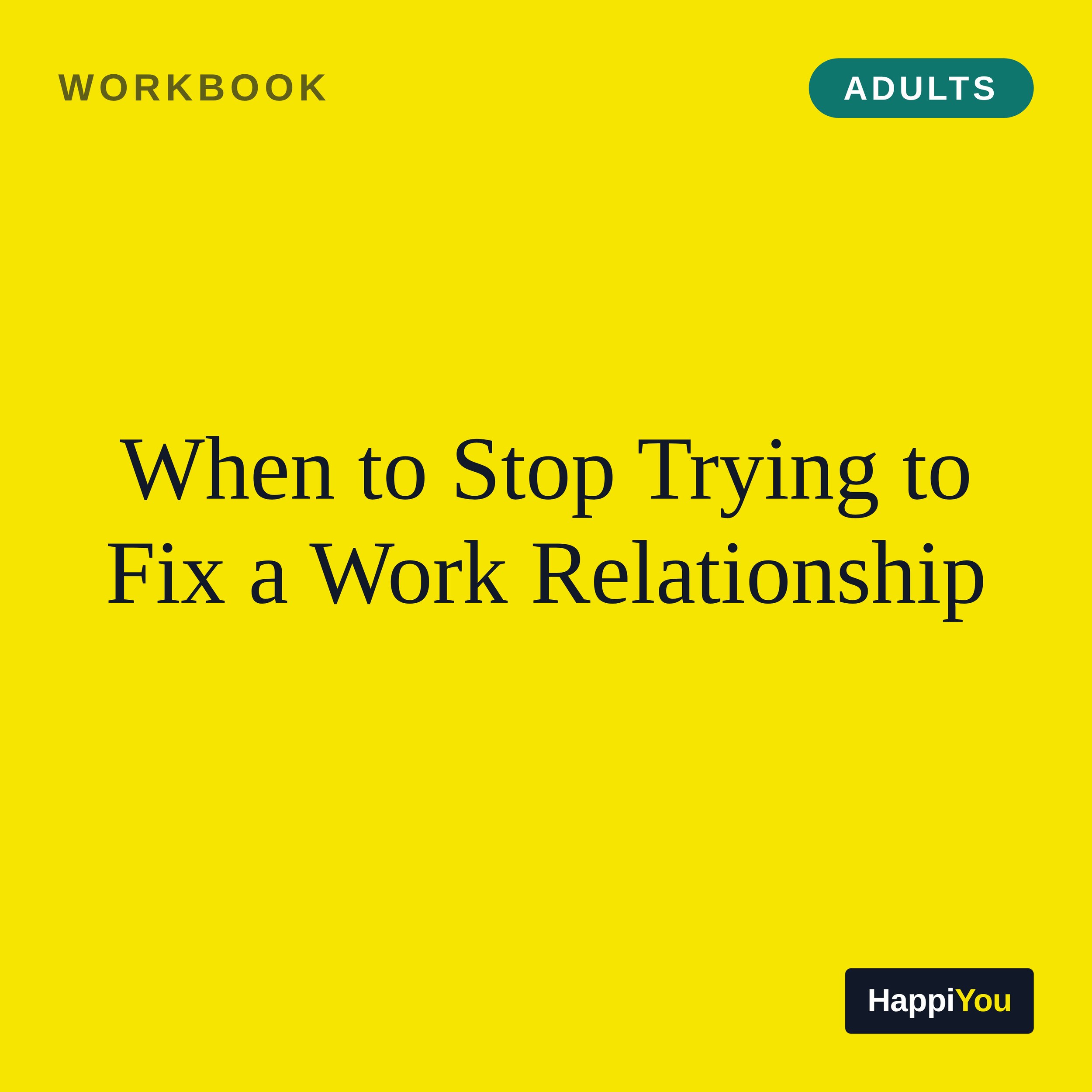 When to Stop Trying to Fix a Work Relationship