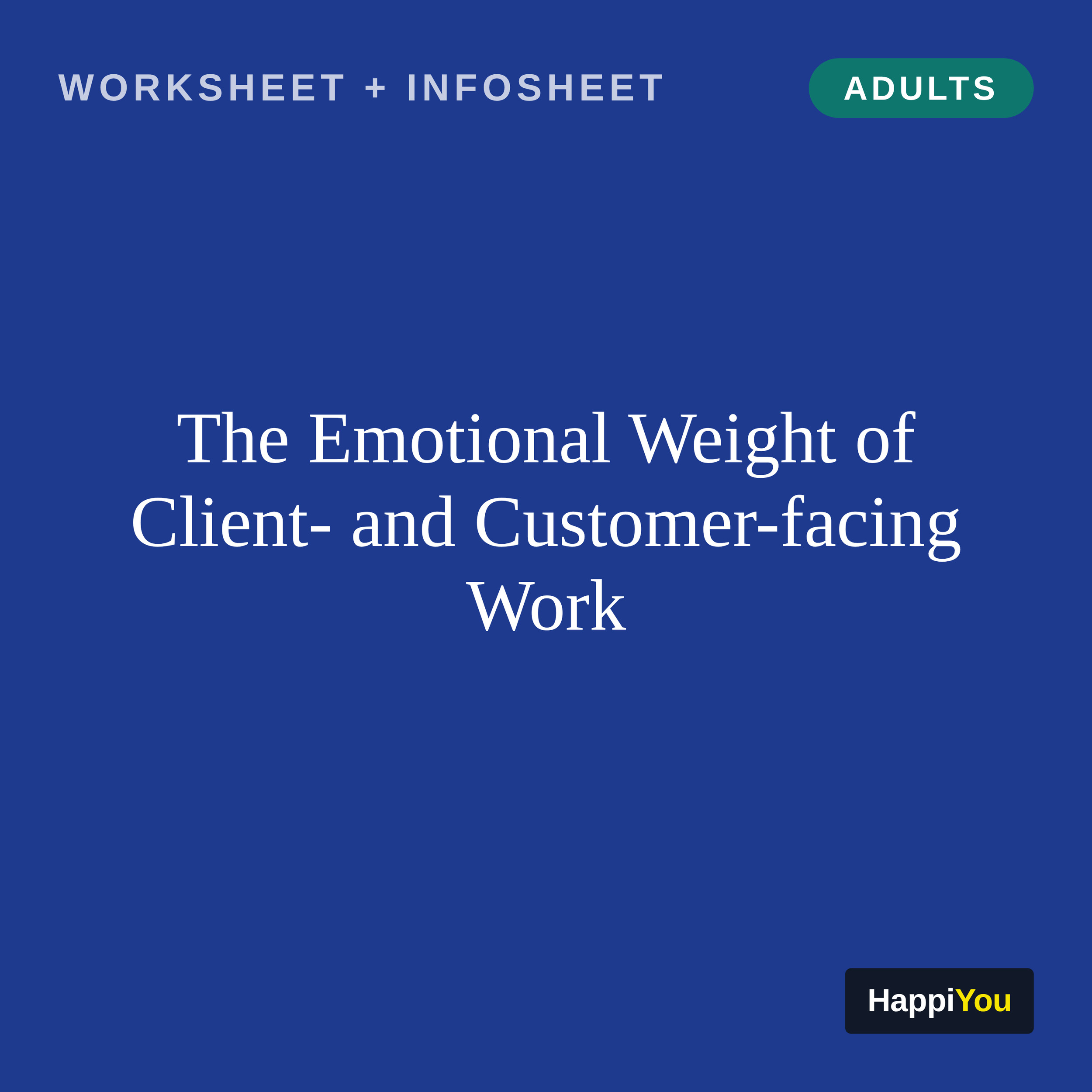 The Emotional Weight of Client- and Customer-Facing Work