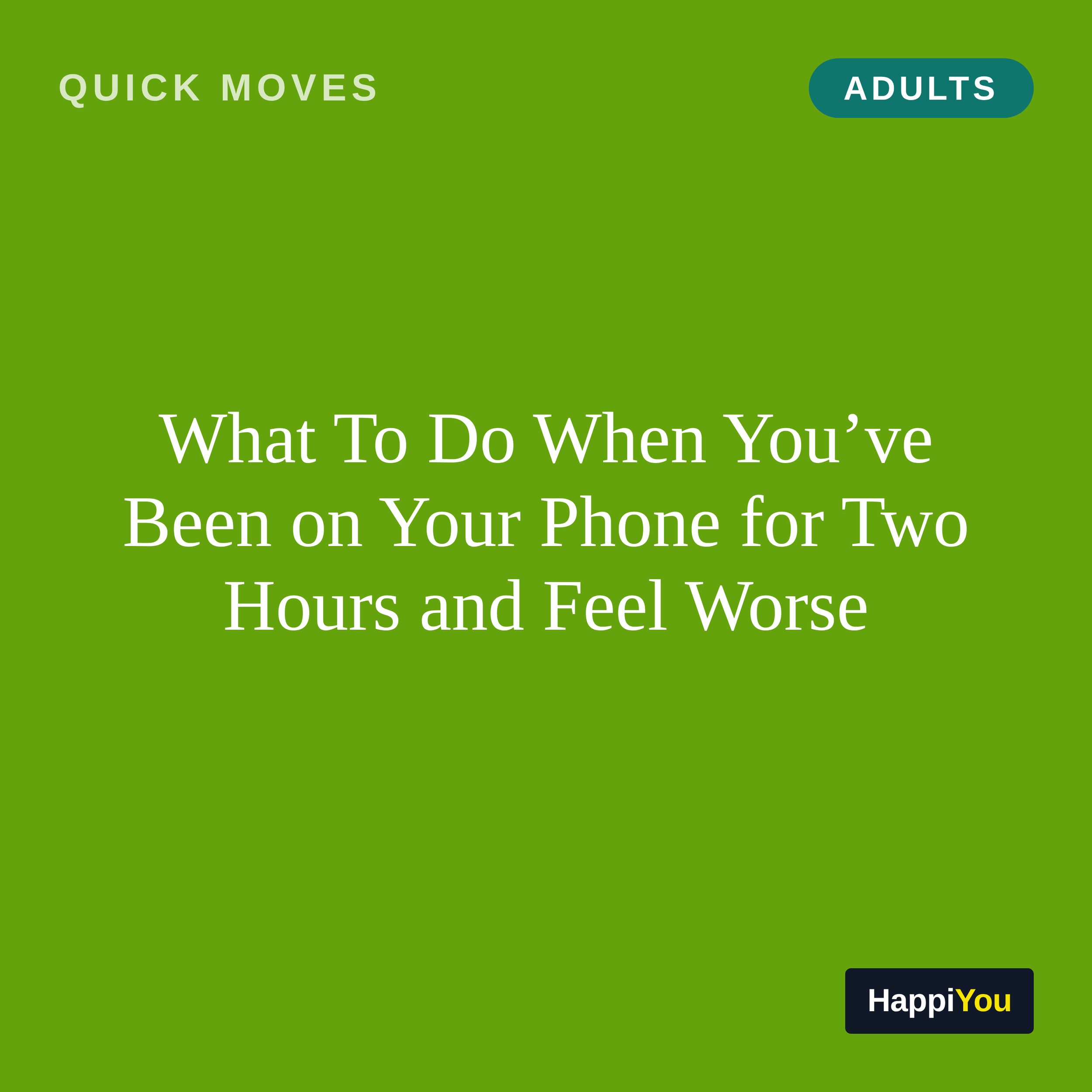 What To Do When You’ve Been on Your Phone for Two Hours and Feel Worse