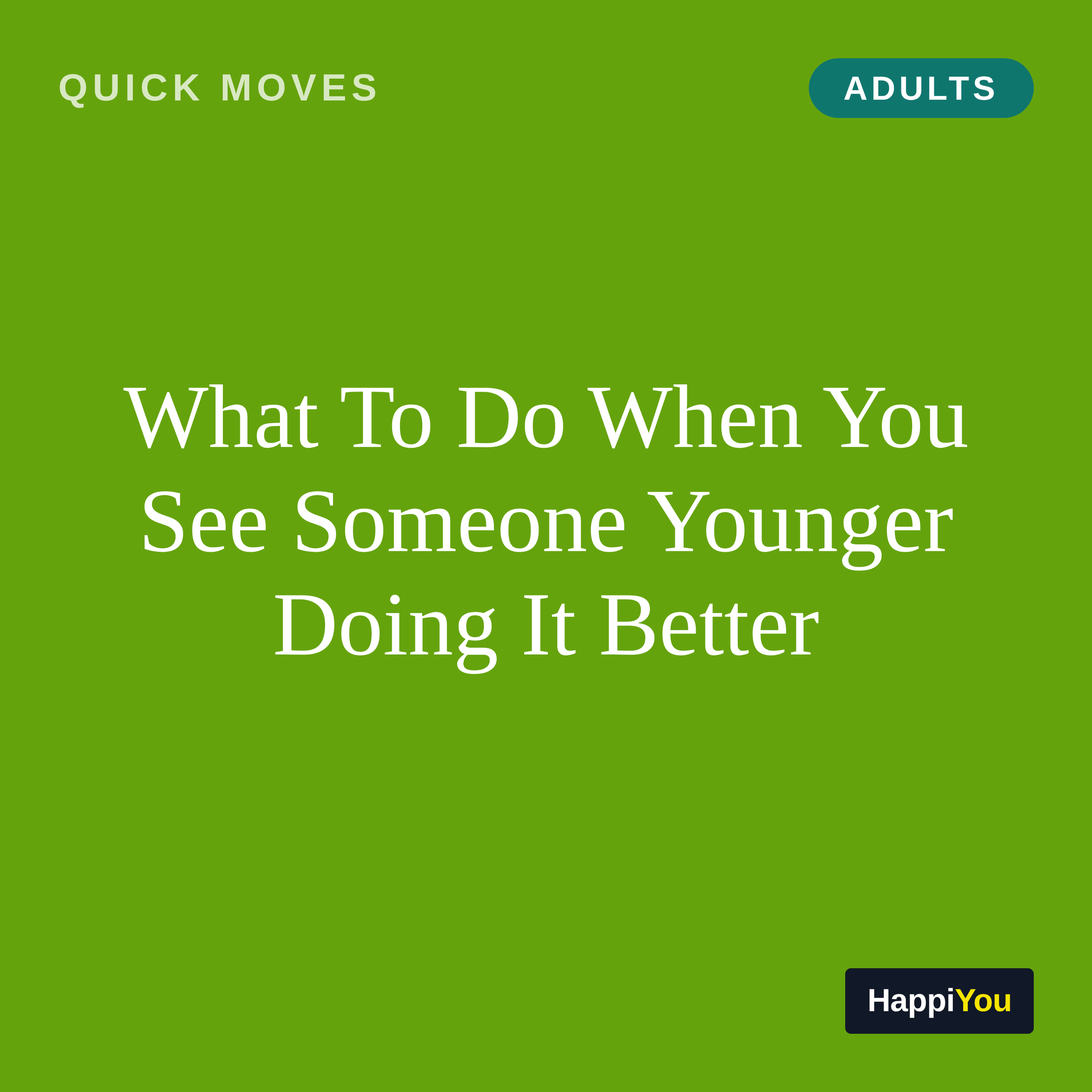 What To Do When You See Someone Younger Doing It Better