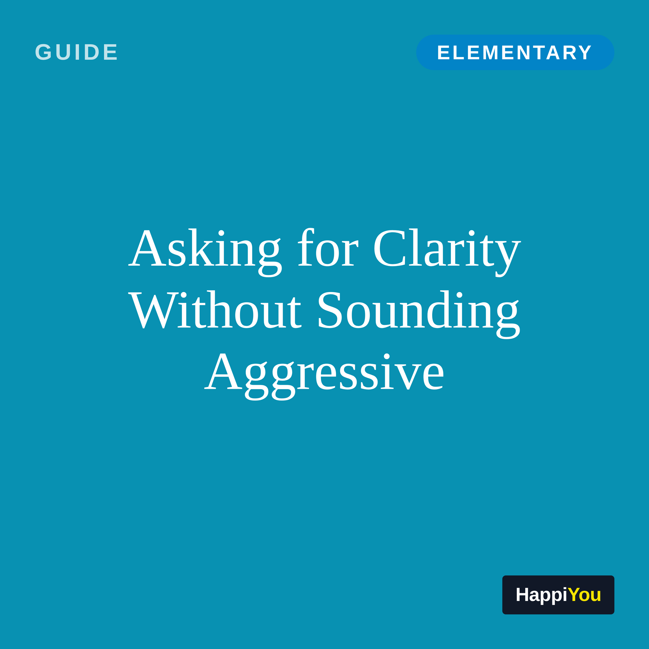 Asking for Clarity Without Sounding Aggressive