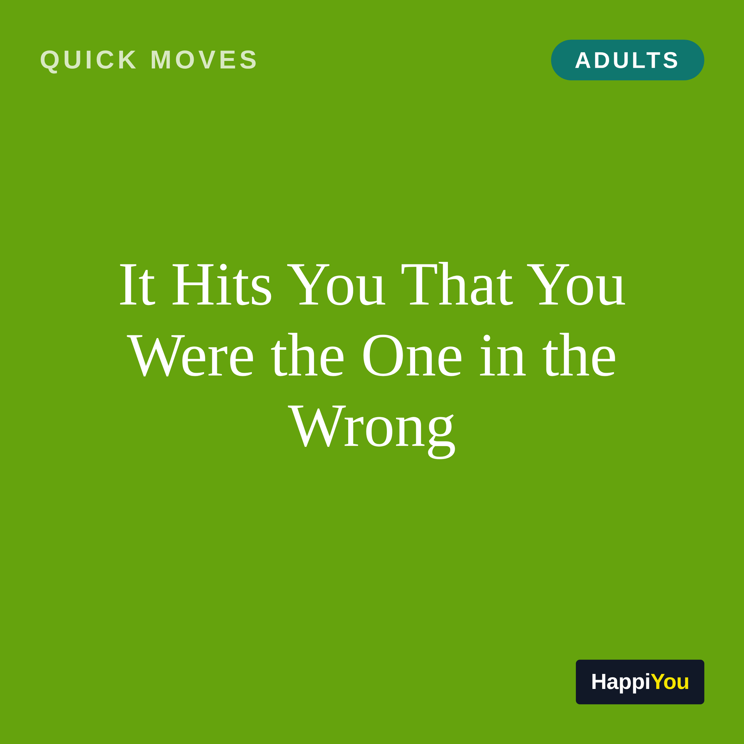 It Hits You That You Were the One in the Wrong