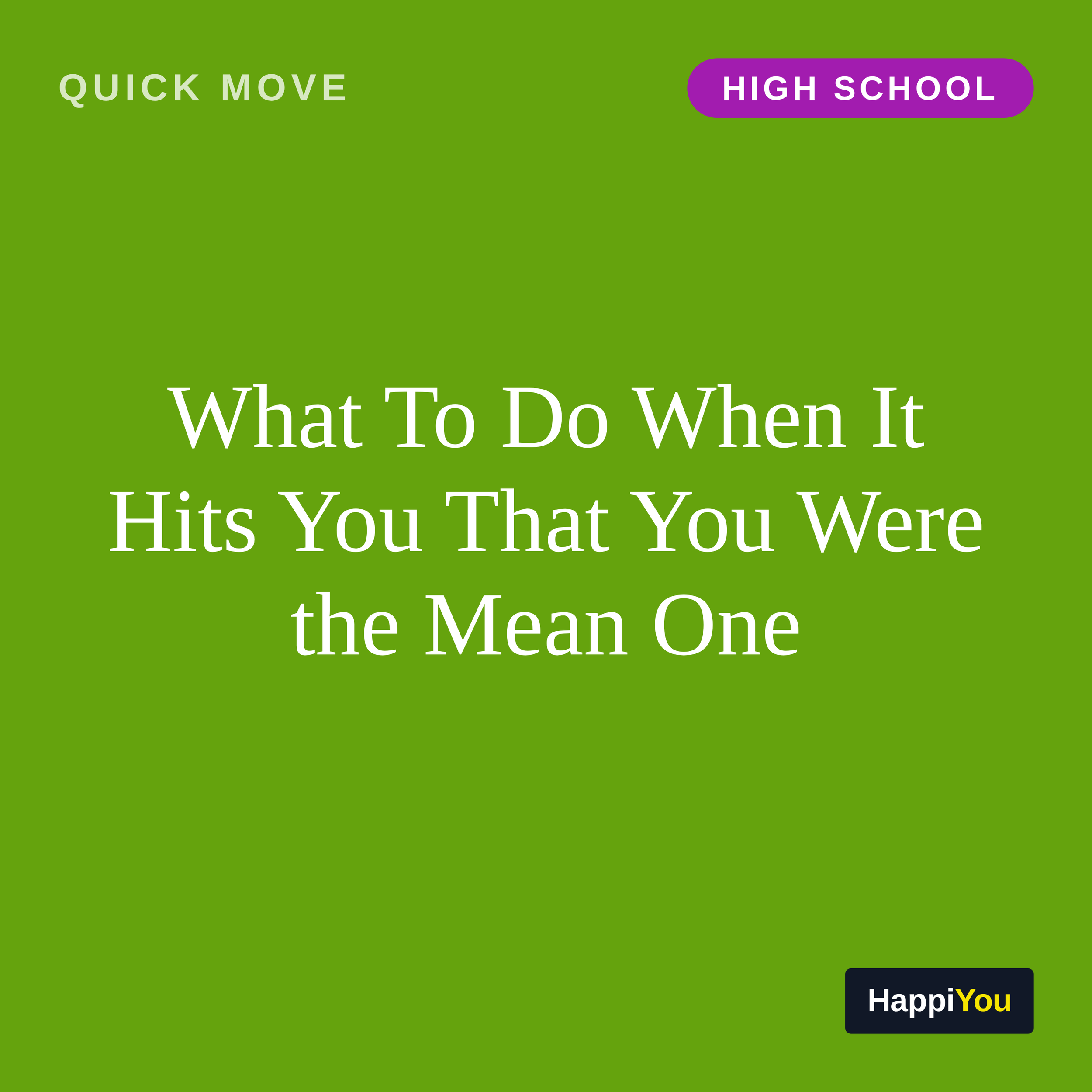 What To Do When It Hits You That You Were the Mean One