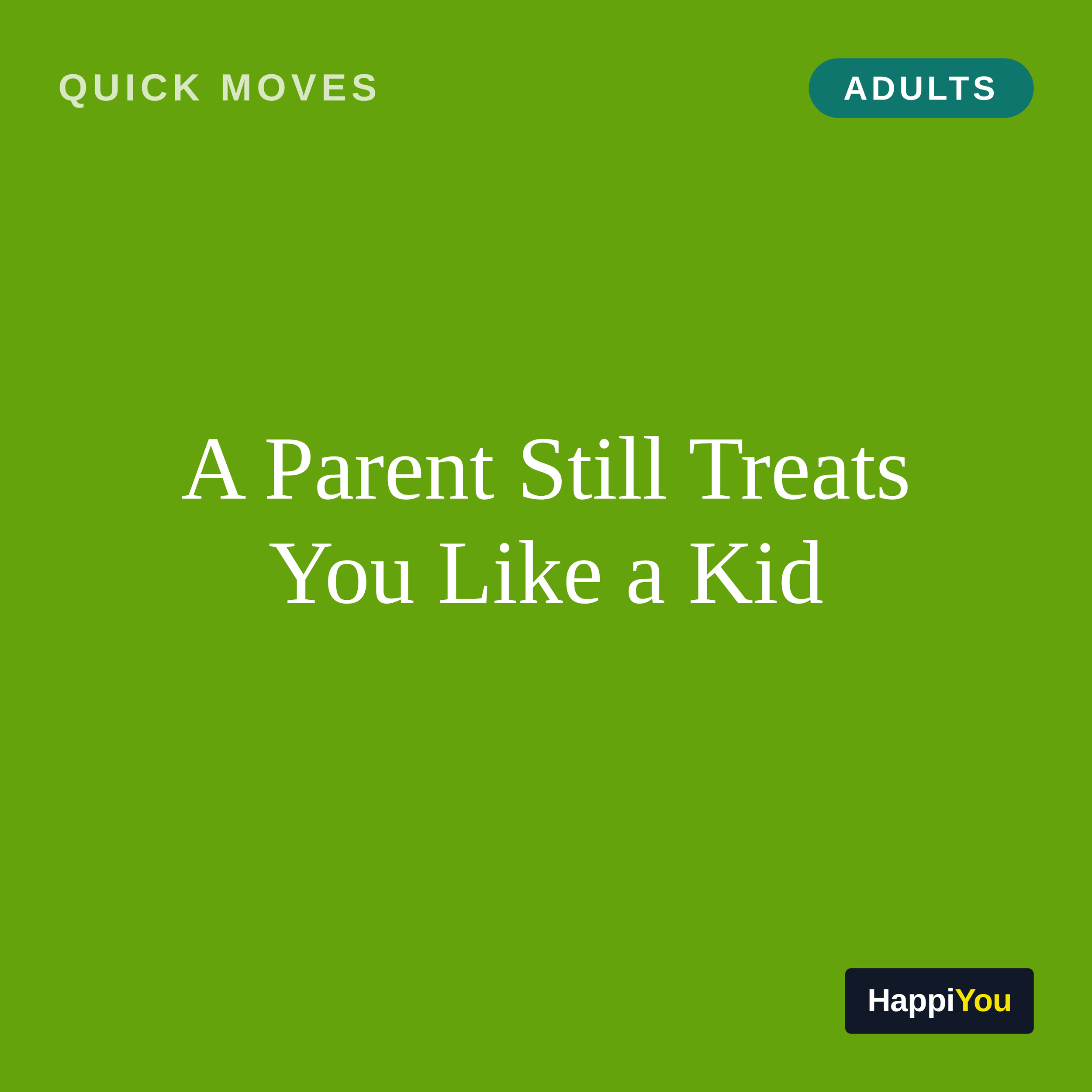 A Parent Still Treats You Like a Kid