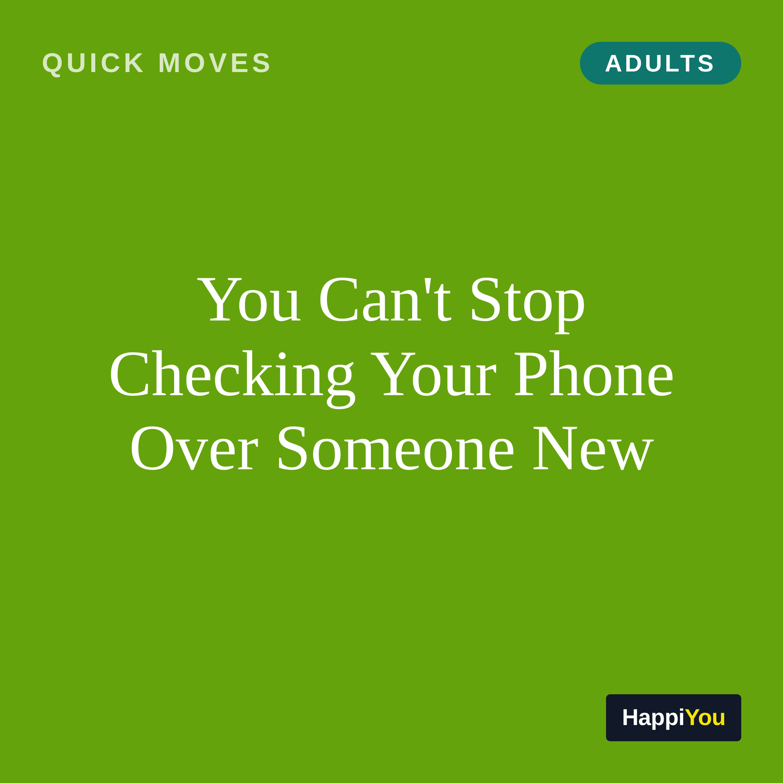 You Can't Stop Checking Your Phone over Someone New