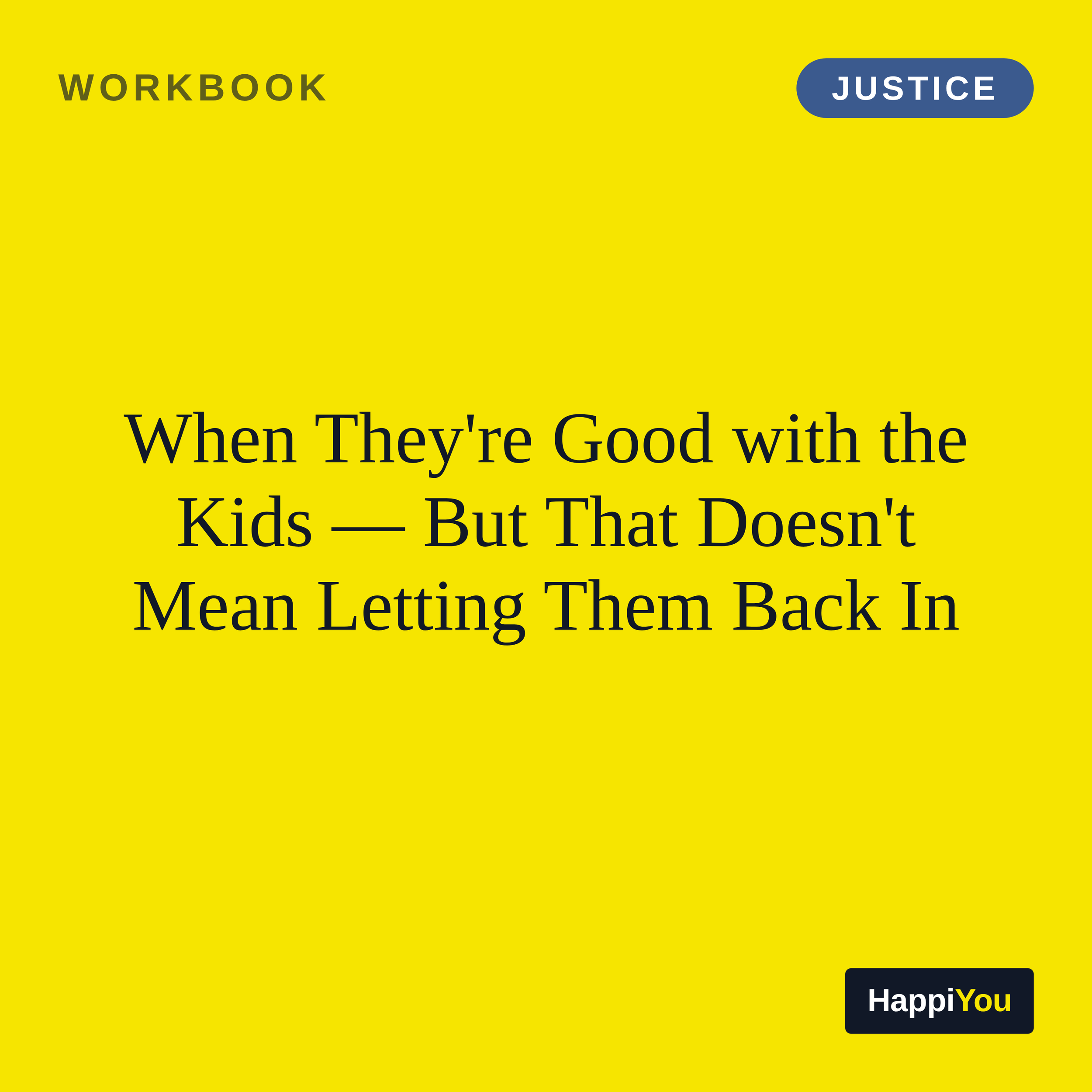 When They Are Good with the Kids but That Does Not Mean You Have to Let Them Back In