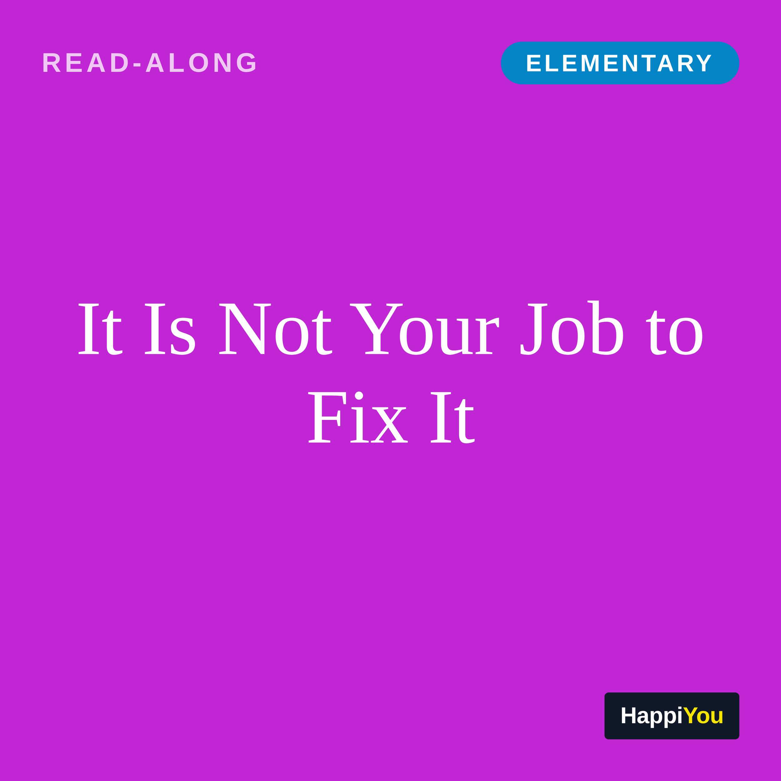 It Is Not Your Job to Fix It