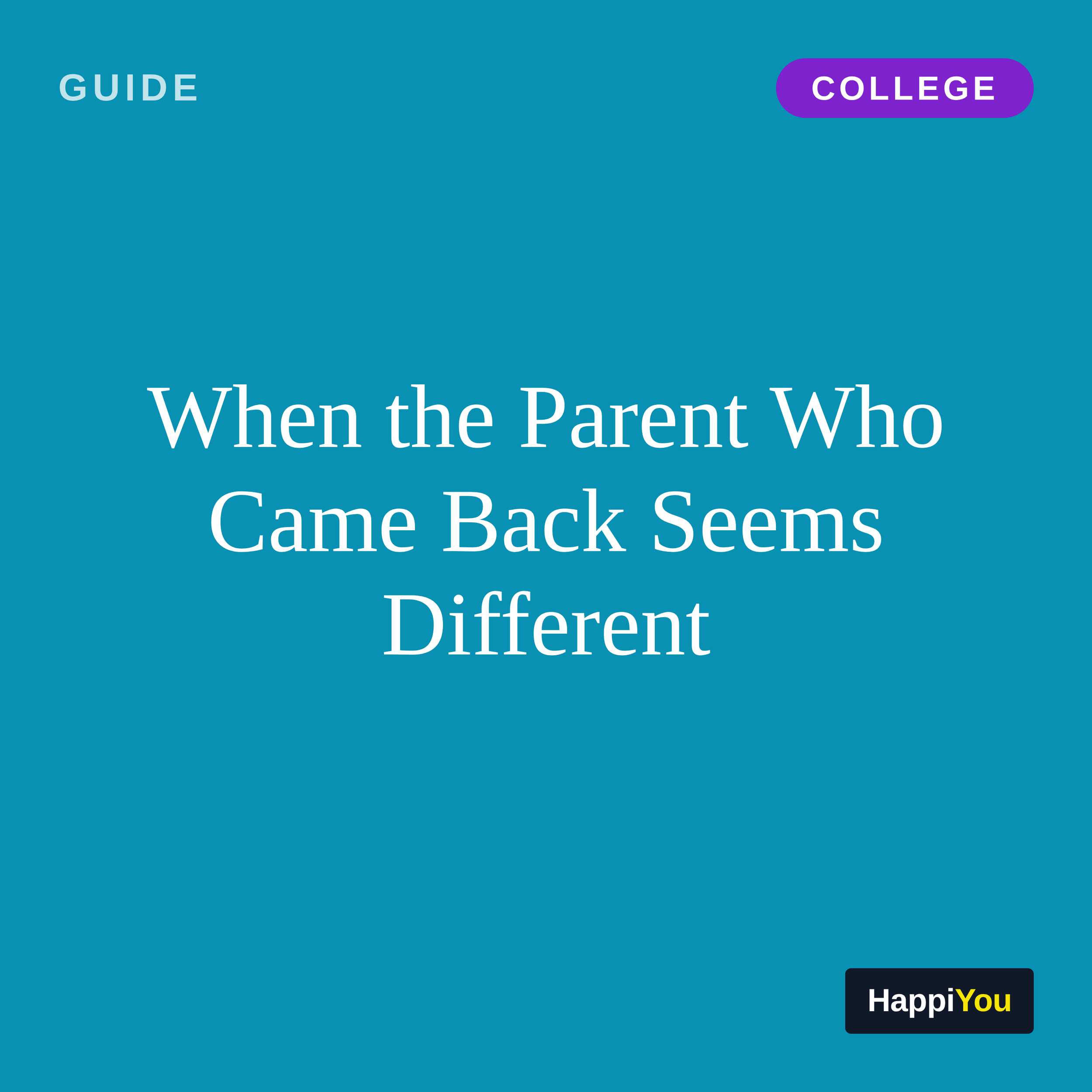 When the Parent Who Came Back Seems Different (College)