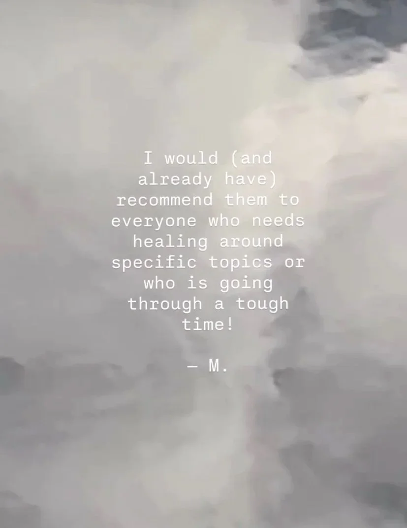 A quote over a cloudy sky background that reads, "I would (and already have) recommend them to everyone who needs healing around specific topics or who is going through a tough time! - M."