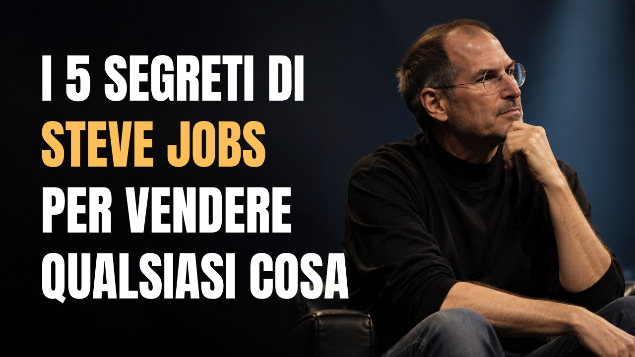 I 5 segreti di Steve Jobs per vendere qualsiasi cosa (a chiunque)