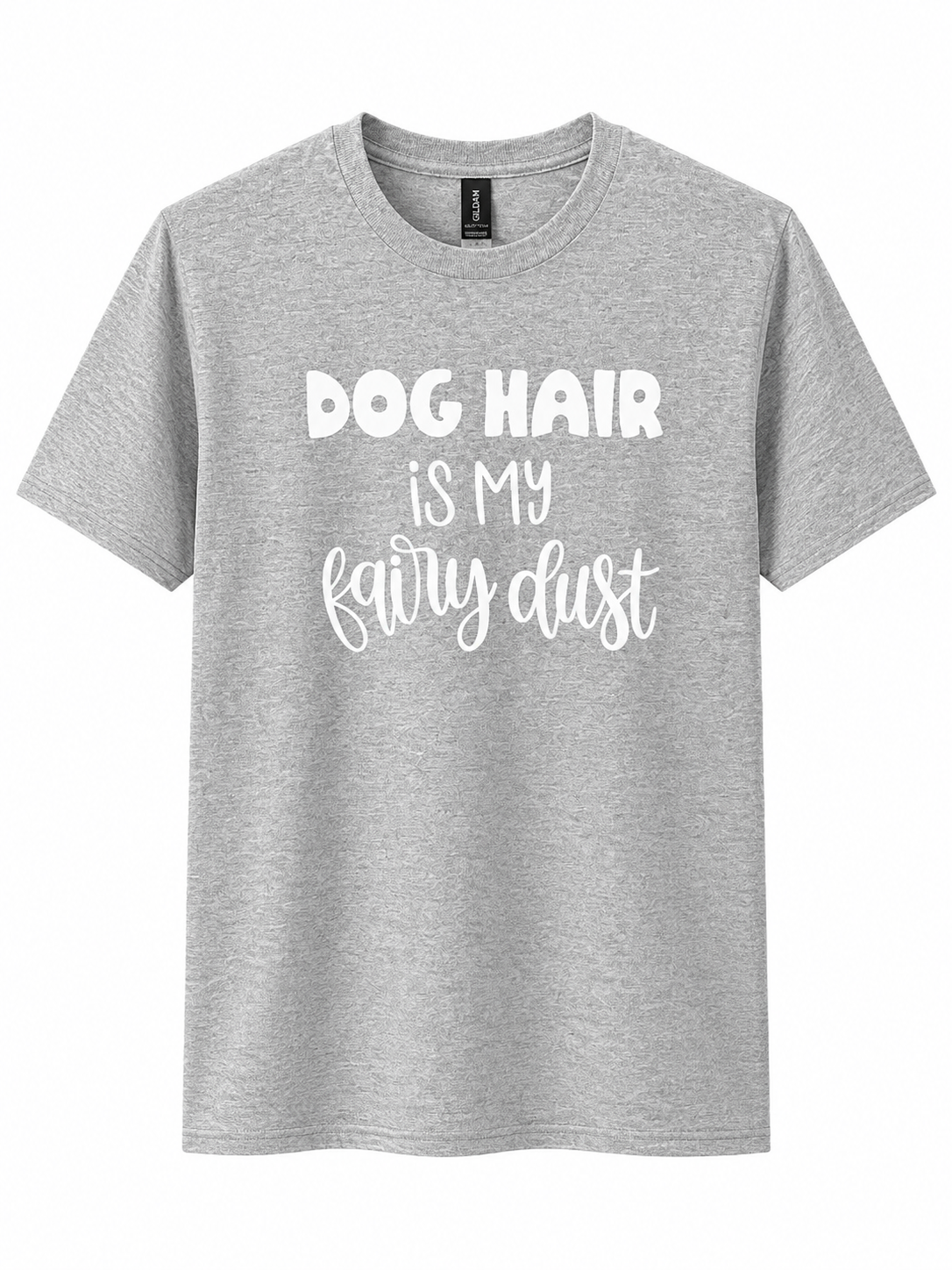 Dog Hair Is My Fairy Dust - T-Shirt