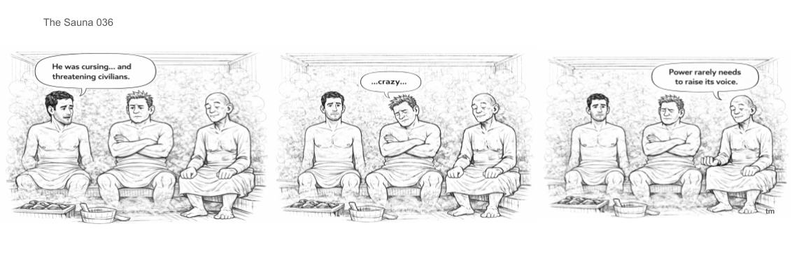 Three men sitting cross-legged in a sauna, discussing a person who was threatening civilians. One man says he was cursing and threatening civilians, another calls him crazy, and the third mentions that power rarely needs to raise its voice.