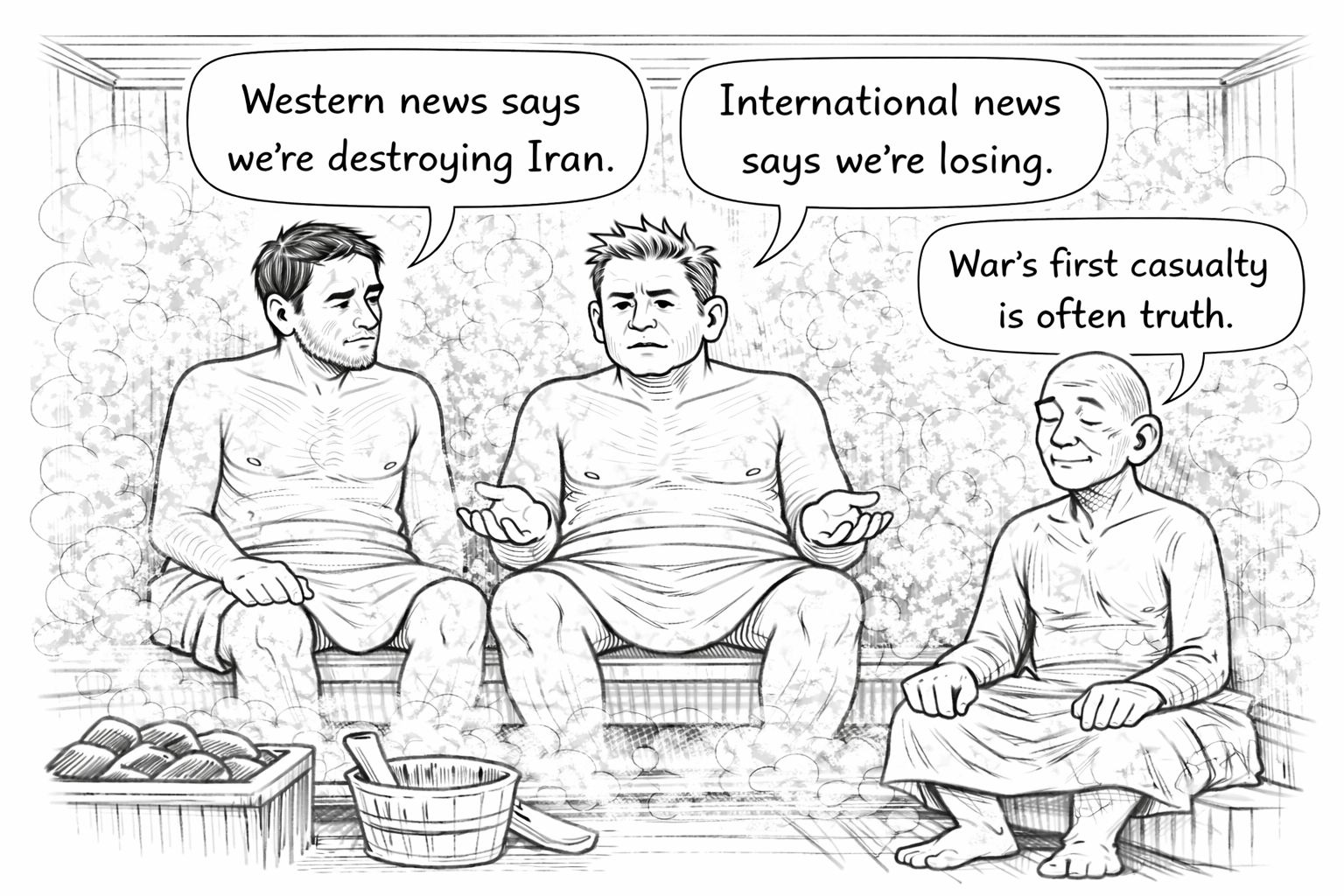 Three men sitting in a sauna, with steam around them. Two of the men are speaking about war, with speech bubbles saying 'Western news says we're destroying Iran,' and 'International news says we're losing.' The third man responds with 'War's first casualty is often truth.'