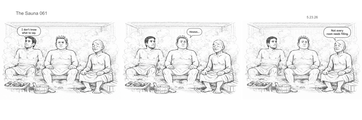 Drawing of three men sitting in a sauna, talking, with steam rising around them. The first man says, 'I don't know what to say.' The second man responds silently, and the third man comments, 'Not every room needs filling.'