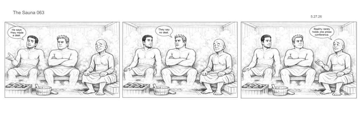 Comic strip with three panels of three men sitting in a sauna, discussing a press conference. The first man says, "He says they made a deal," the second responds, "They say no deal," and in the last panel, the first man comments, "Reality rarely holds one press conference."