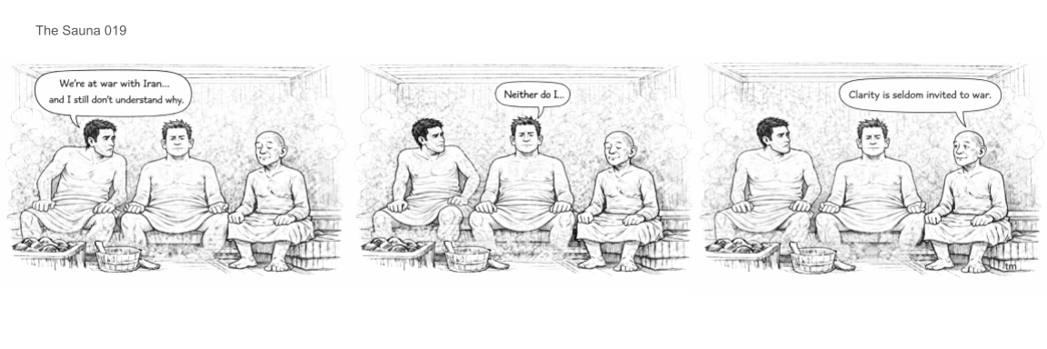 Three men sitting on a bench in a sauna, wearing towels. They are having a conversation about war and peace, with speech bubbles saying, 'We're at war with Iran... and I still don't understand why,' 'Neither do I...,' and 'Clarity is seldom invited to war.'