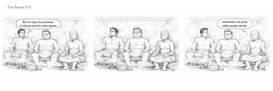 Comic strip with three panels showing three men sitting in a sauna. In the first panel, one man says, 'But he says the economy is strong and the news agrees...' In the third panel, another man responds, 'economies can grow while people shrink.' The middle panel shows the three men sitting silently.