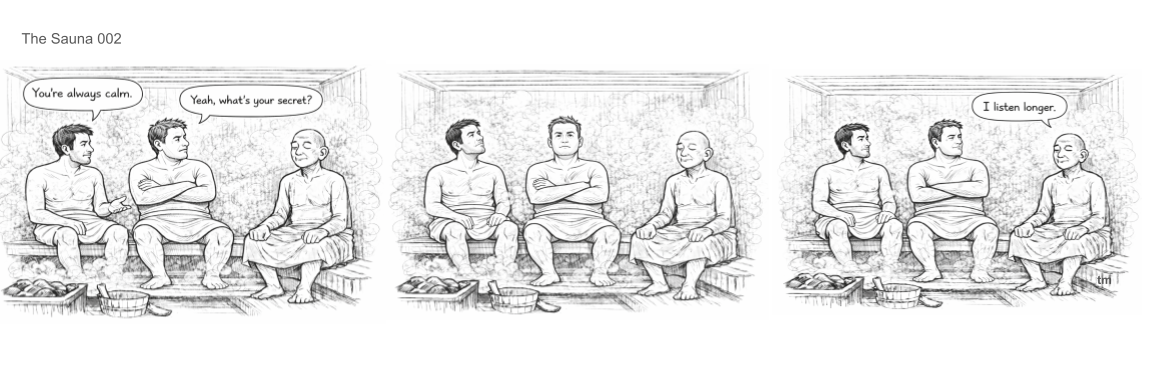 Three men sitting in a sauna, engaging in conversation. The first man says, "You're always calm," and the woman responds, "Yeah, what's your secret?". The third man comments, "I listen longer."