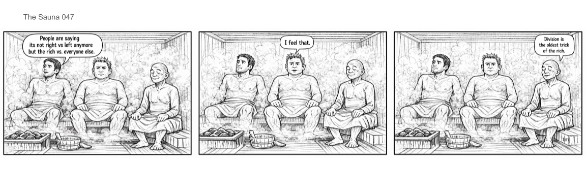 Three men sitting in a sauna, chatting. One man says, 'People are saying its not right vs left anymore but the rich vs everyone else.' Another man responds, 'I feel that.' The third man adds, 'Division is the oldest trick of the rich.'