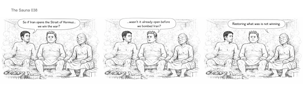 Three people sitting around a sauna, having a conversation about Iran and war, with one person suggesting if Iran opens the Strait of Hormuz, they could win the war, and another questioning if Iran was already open before bombing Iran, ending with the statement about restoring what was not winning.