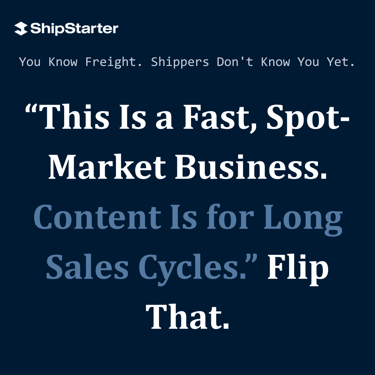 “This Is a Fast, Spot-Market Business. Content Is for Long Sales Cycles.” Flip That.