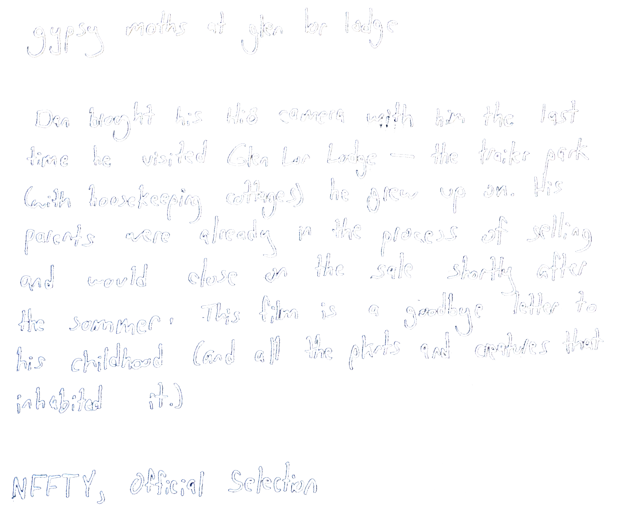 Handwritten note titled "gypsy moths at glen lor lodge" describing a man named Dan Brought with a Hi8 camera visiting the lodge, and his childhood. The note mentions Dan grew up on the lodge's farm with housekeping cottages, his parents' involvement in selling and closing the farm, and that this film is a goodbye letter to his childhood and all parts of it. The note is signed "NFFTY, Official Selection."