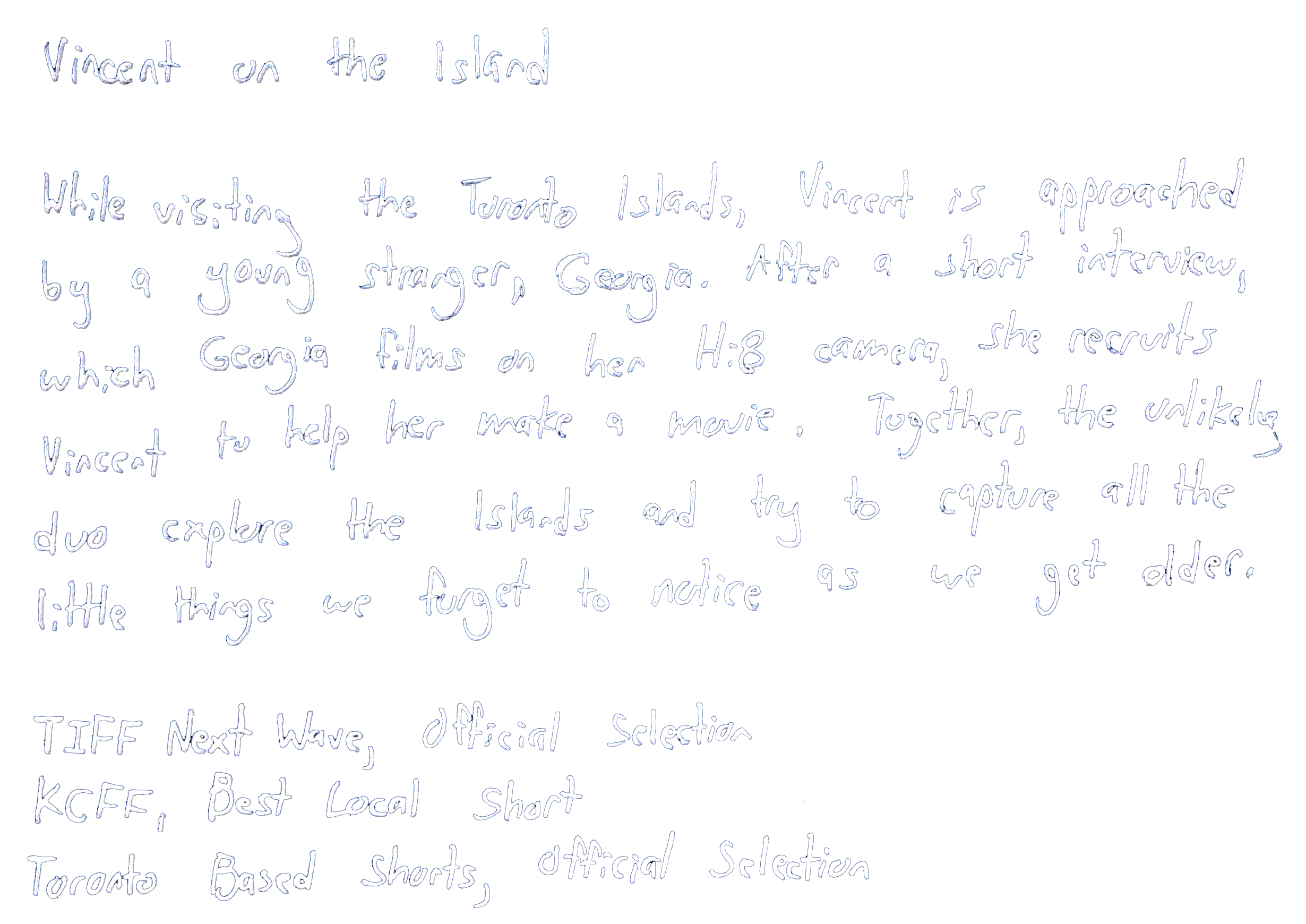 Handwritten text about Vincent on the island, a visit to Toronto Islands, Georgia, and film crew recruiting her to make a movie, with mentions of TIFF Next Wave, official selection, KCFF, and Toronto-Based Shorts.