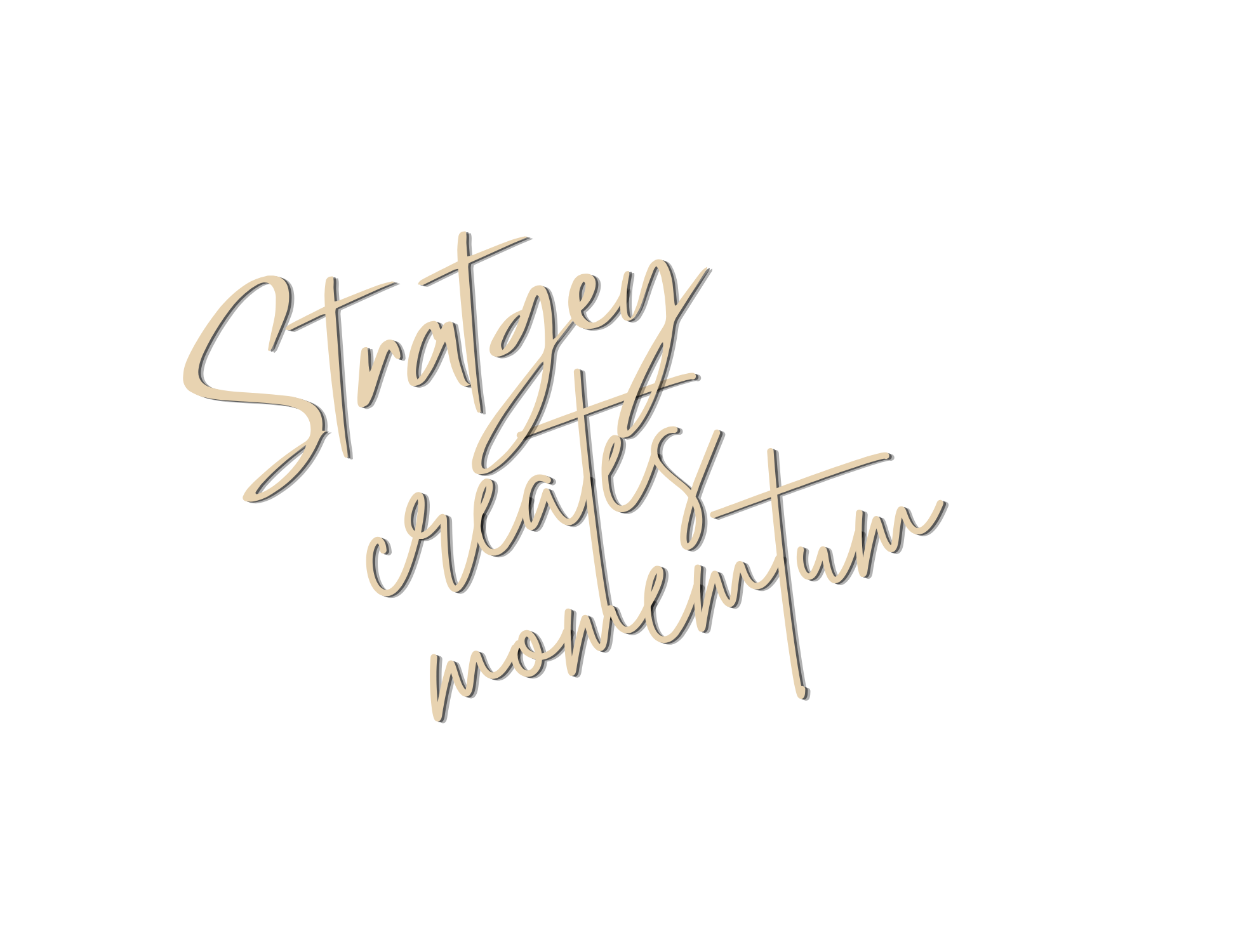 Handwritten quote on black background that says, "Strategy Creates Momentum" in beige script.