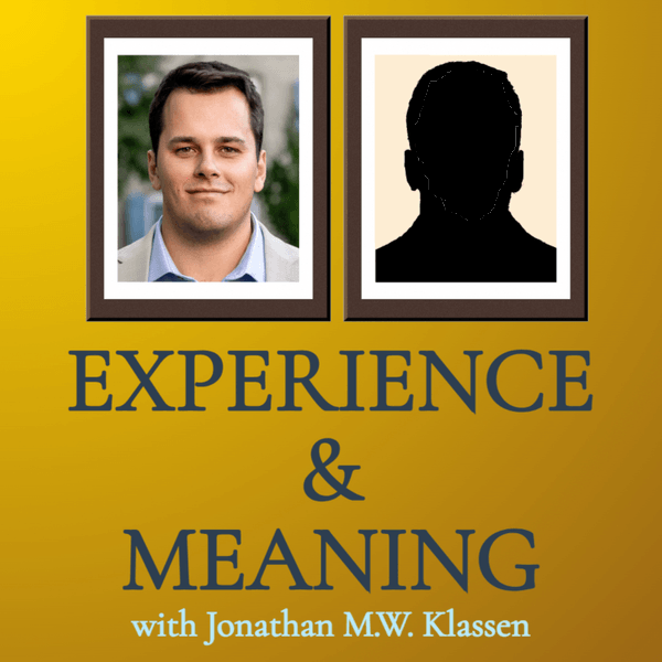 Jonathan M.W. Klassen - Guest-Centred Podcast - The Experience & Meaning Interview Show with Jonathan Klassen (formerly Consciousness Prints Podcast) - Experience and Meaning