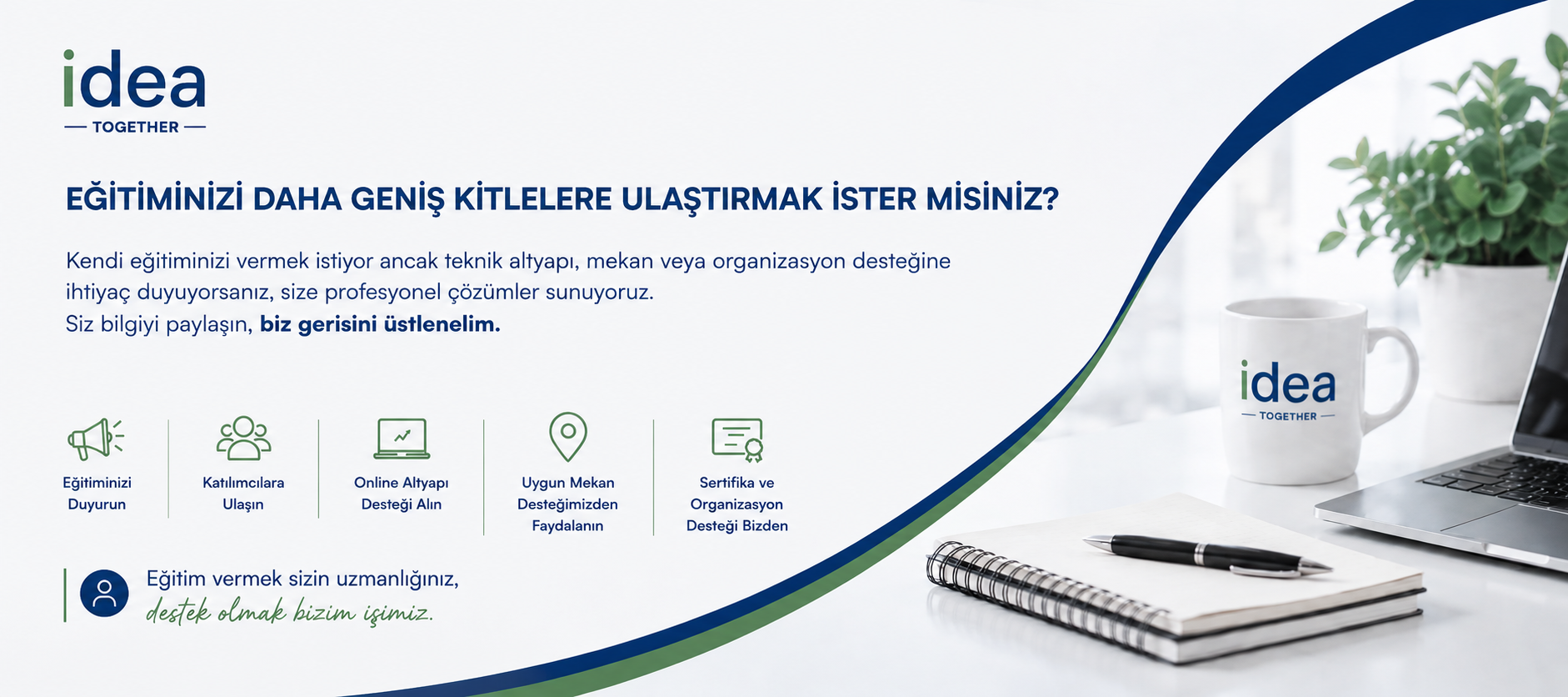A promotional banner for a training organization with a white background, featuring the logo 'idea TOGETHER' at the top left. The banner asks if you want to expand your training to larger audiences and offers professional solutions, emphasizing sharing knowledge and taking the lead. It includes icons and text for announcing training, reaching participants, online support, suitable locations, and certification. On the right, there is an image of a workspace with a white mug branded with the same logo, an open laptop, a black pen on a notepad, and a potted plant in the background.
