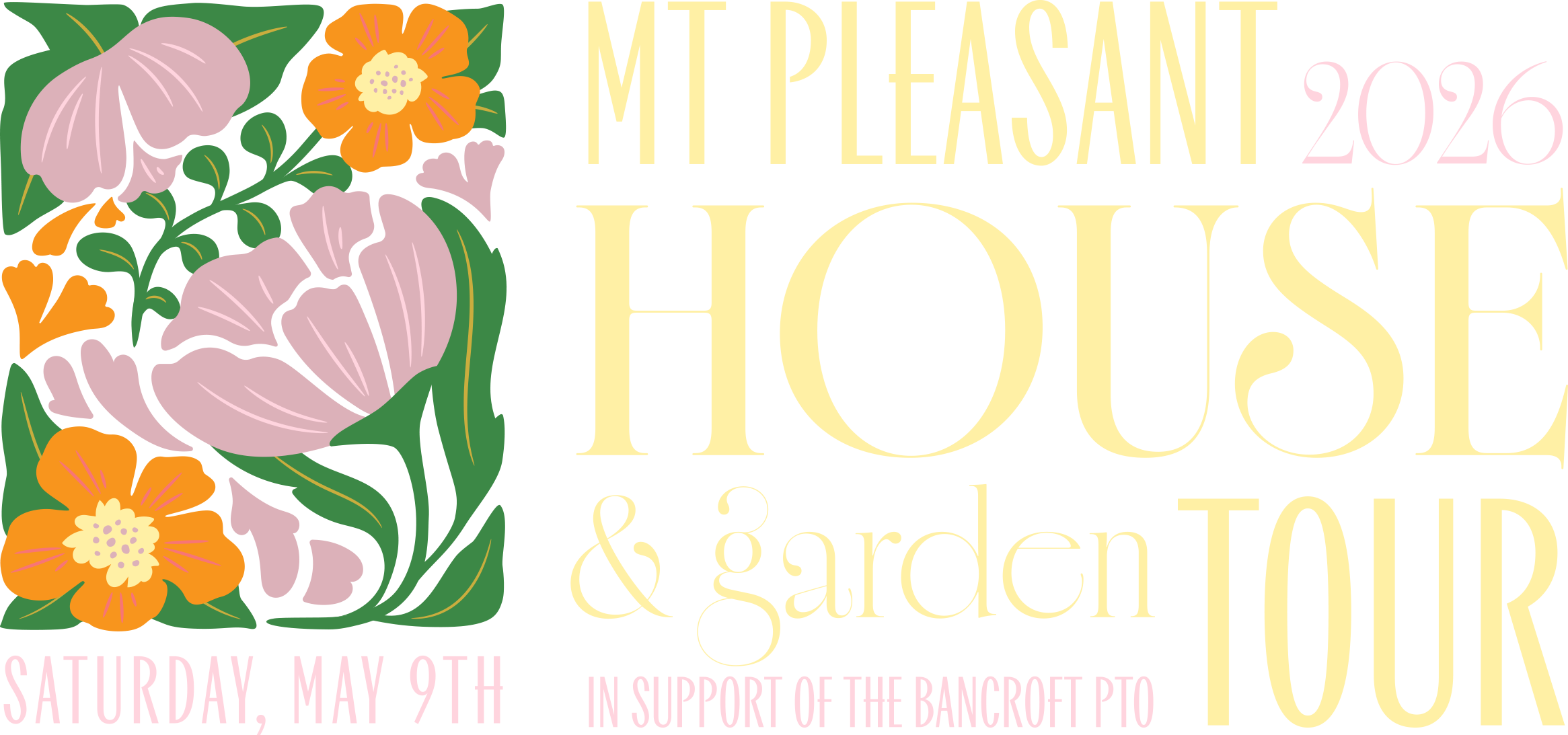 Floral design with pink and orange flowers and green leaves, text announcing the 2026 Mt PLEASANT House & Garden Tour on Saturday, May 9th, supporting the Bancroft PTO.