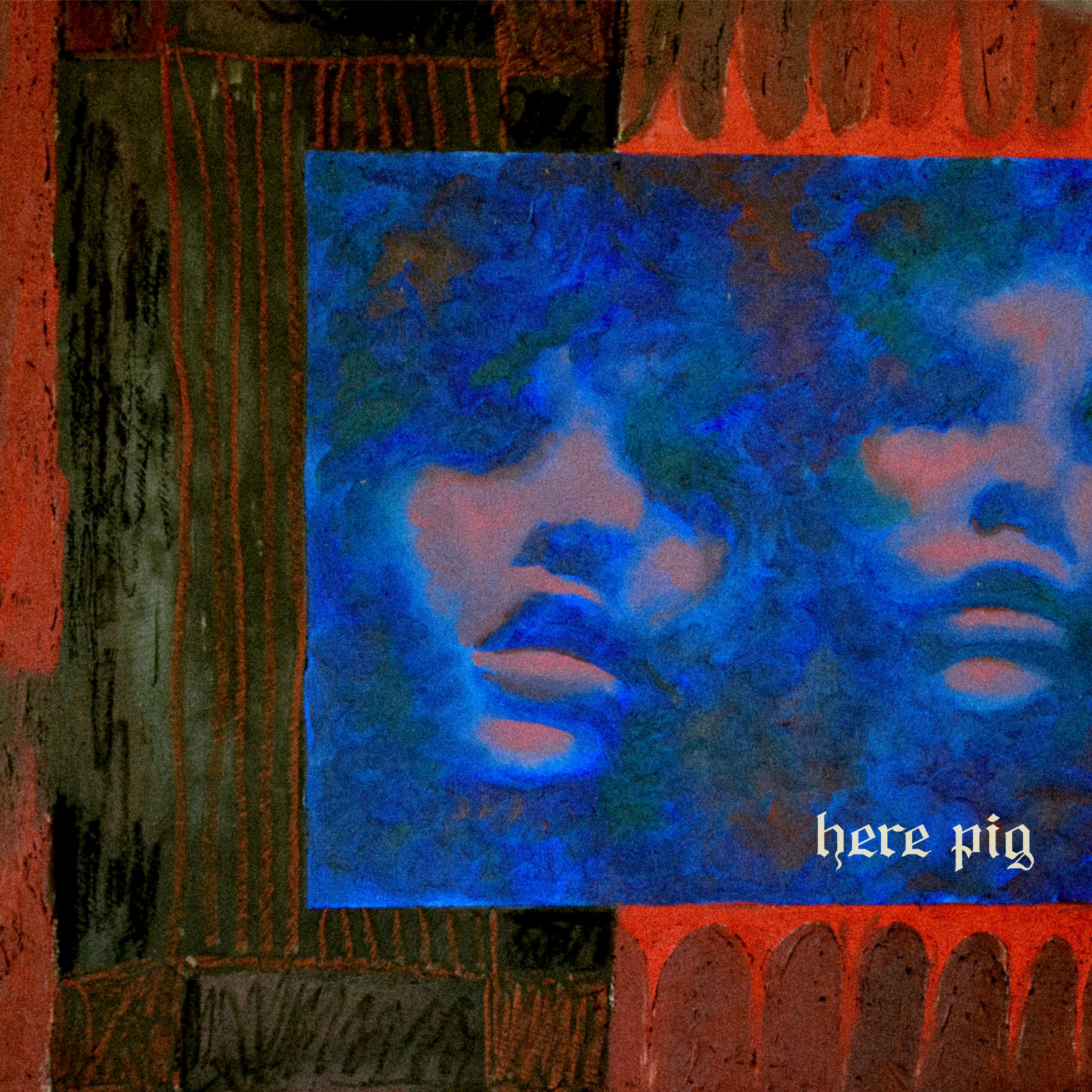 A painting featuring two faces with blue and pink tones, partially obscured. The artwork is framed with a border of wood and red decorative elements, with the words 'here pig' written in white Gothic-style font in the bottom right corner.