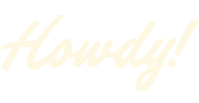 Cream-colored text that says "Howdy!" on a plain background.