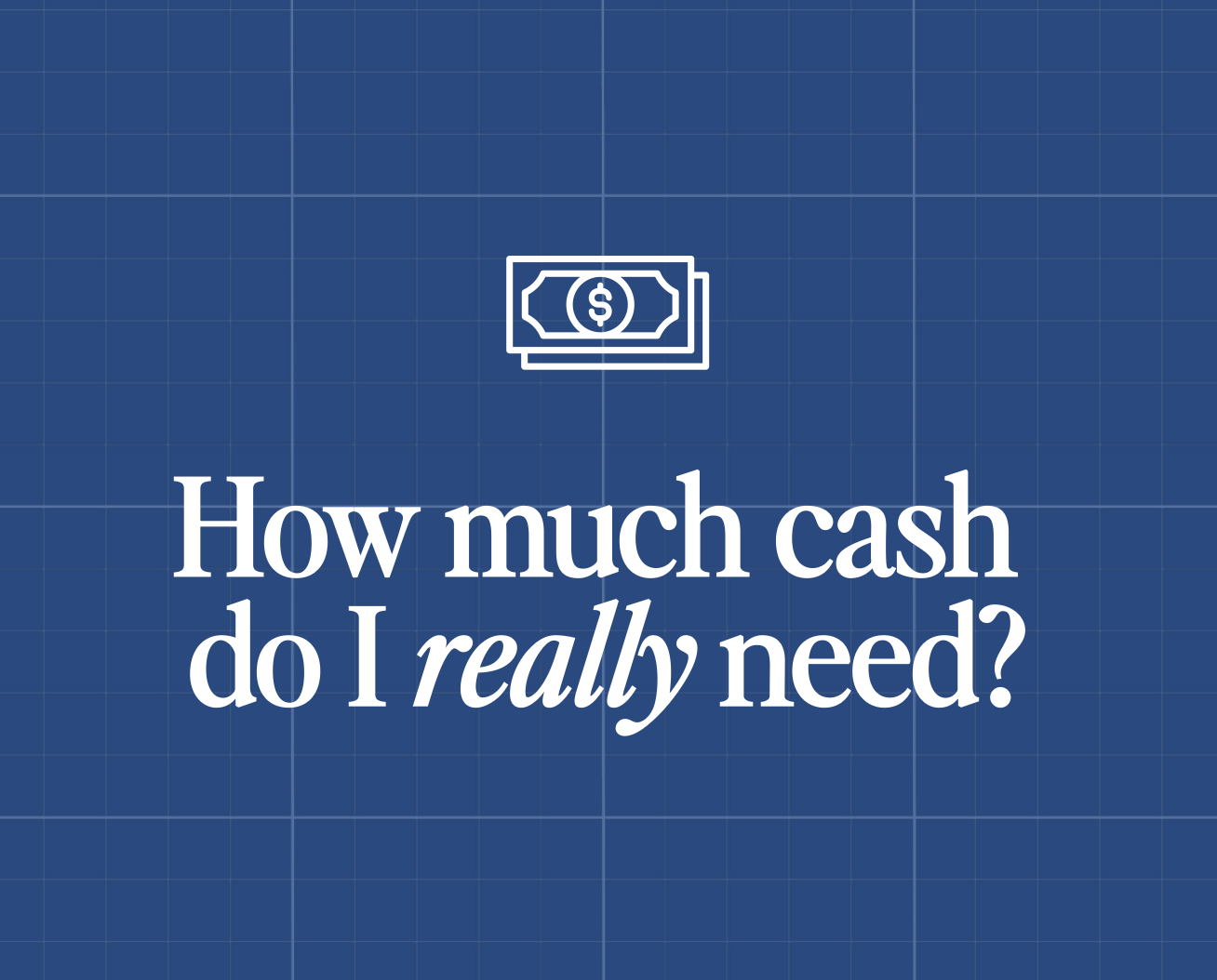 How Much Cash Do I Really Need?