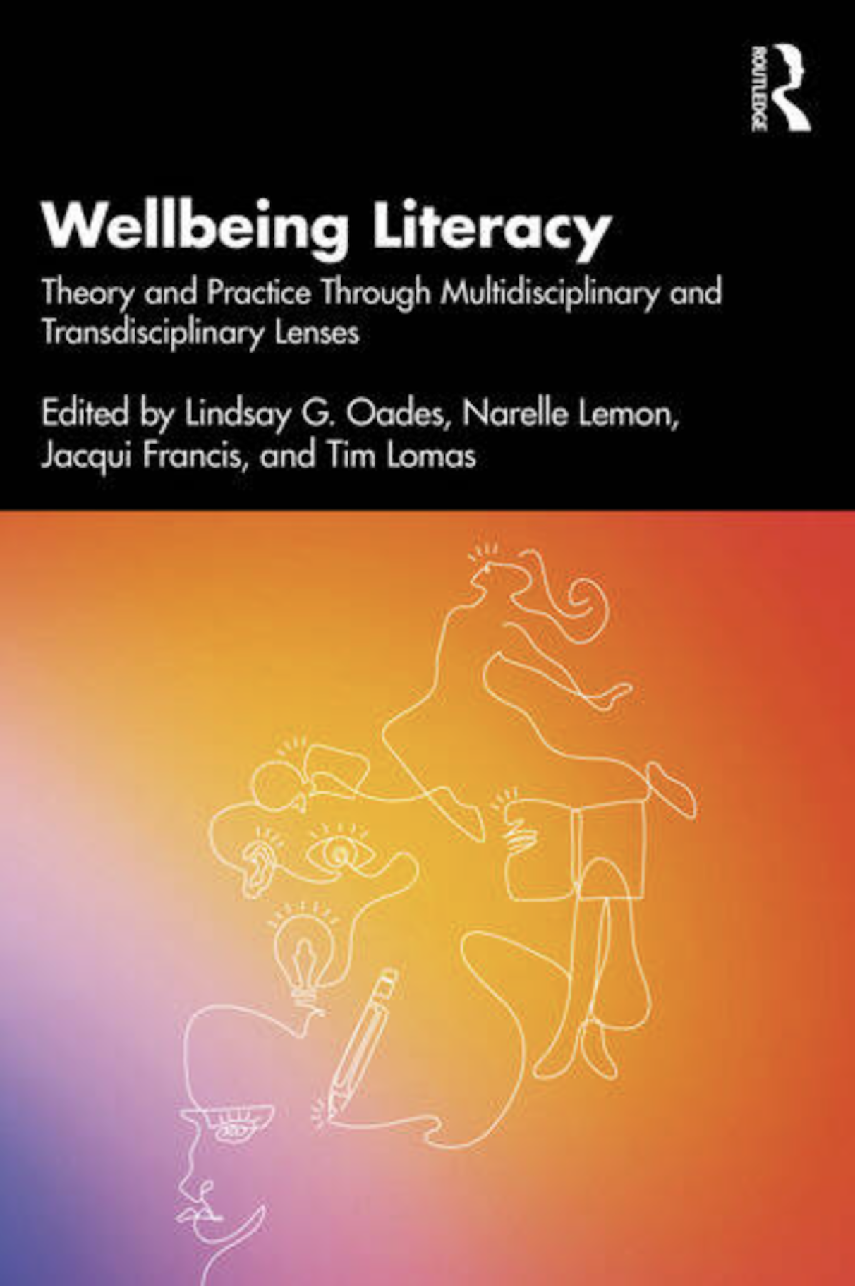 Book titled "Wellbeing Literacy: Theory and Practice Through Multidisciplinary and Transdisciplinary Lenses" edited by Lindsay G. Oades, Narelle Lemon, Jacqui Francis, and Tim Lomas. The cover has a black background with a gradient orange to purple design featuring outlined figures and light bulbs.