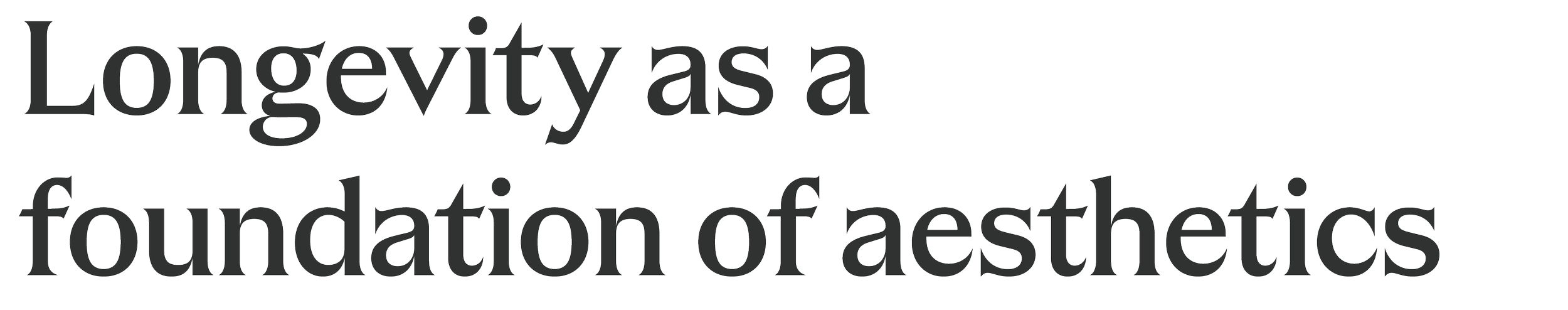 Text that reads 'Longevitiy as a foundation of aesthetics' in large black font.