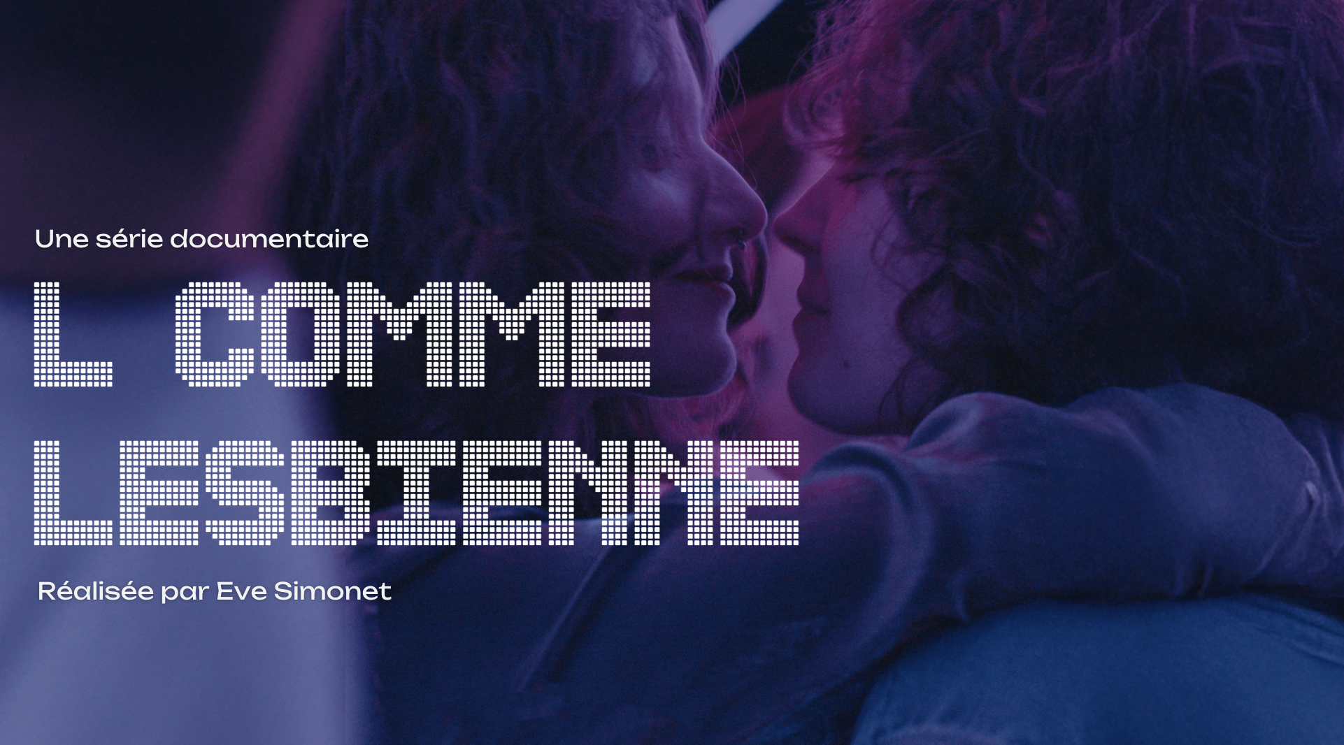 Une affiche promotionnelle pour une série documentaire intitulée "L'amour, le sexe et les liens", réalisée par Eve Simonet, montrant deux personnes proches face à face, dans une ambiance de lumière violet et bleu.