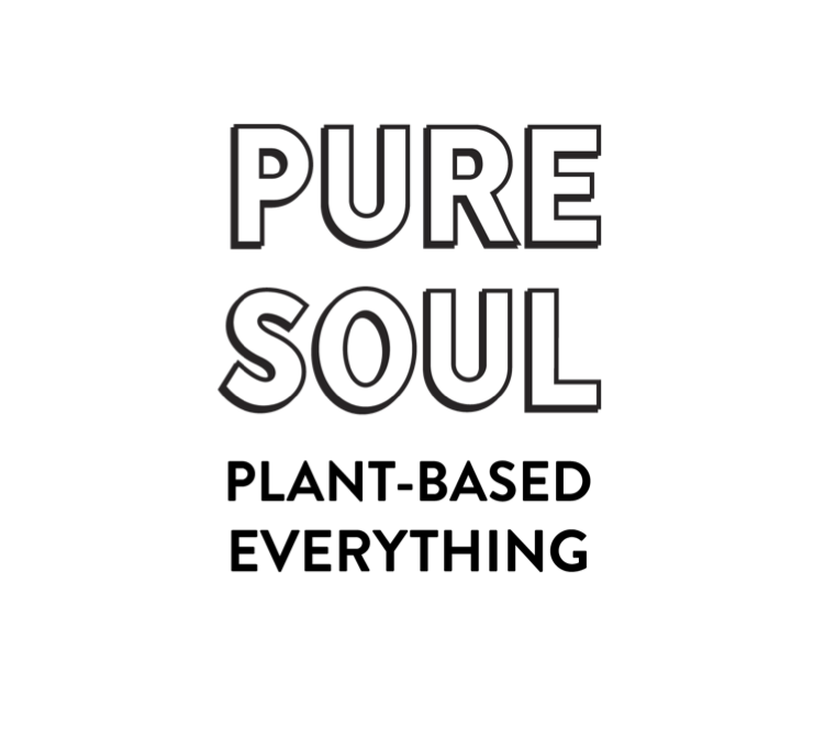 Text reading "PURE SOUL PLANT-BASED EVERYTHING" in black and white.