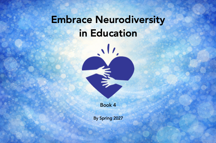 Book cover titled 'Embrace Neurodiversity in Education, Book 4, By Spring 2027' with a blue heart symbol with two hands clasped around it, set against a luminous blue background.