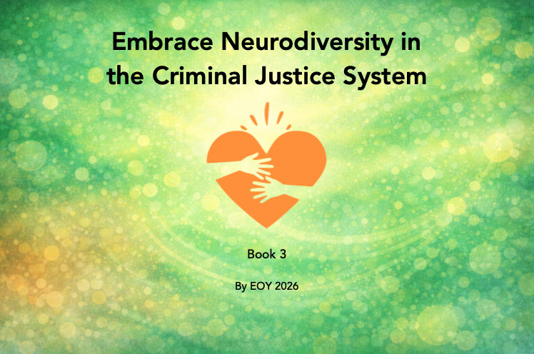 Book cover titled "Embrace Neurodiversity in the Criminal Justice System," with a green and yellow background and an orange heart with two hands embracing inside it. Text includes "Book 3" and "By EOY 2026."