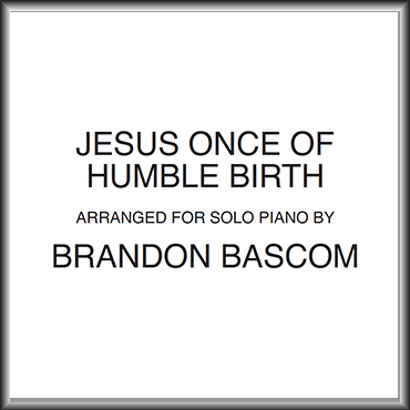 Jesus Once of Humble Birth -Solo Piano Digital Sheet Music
