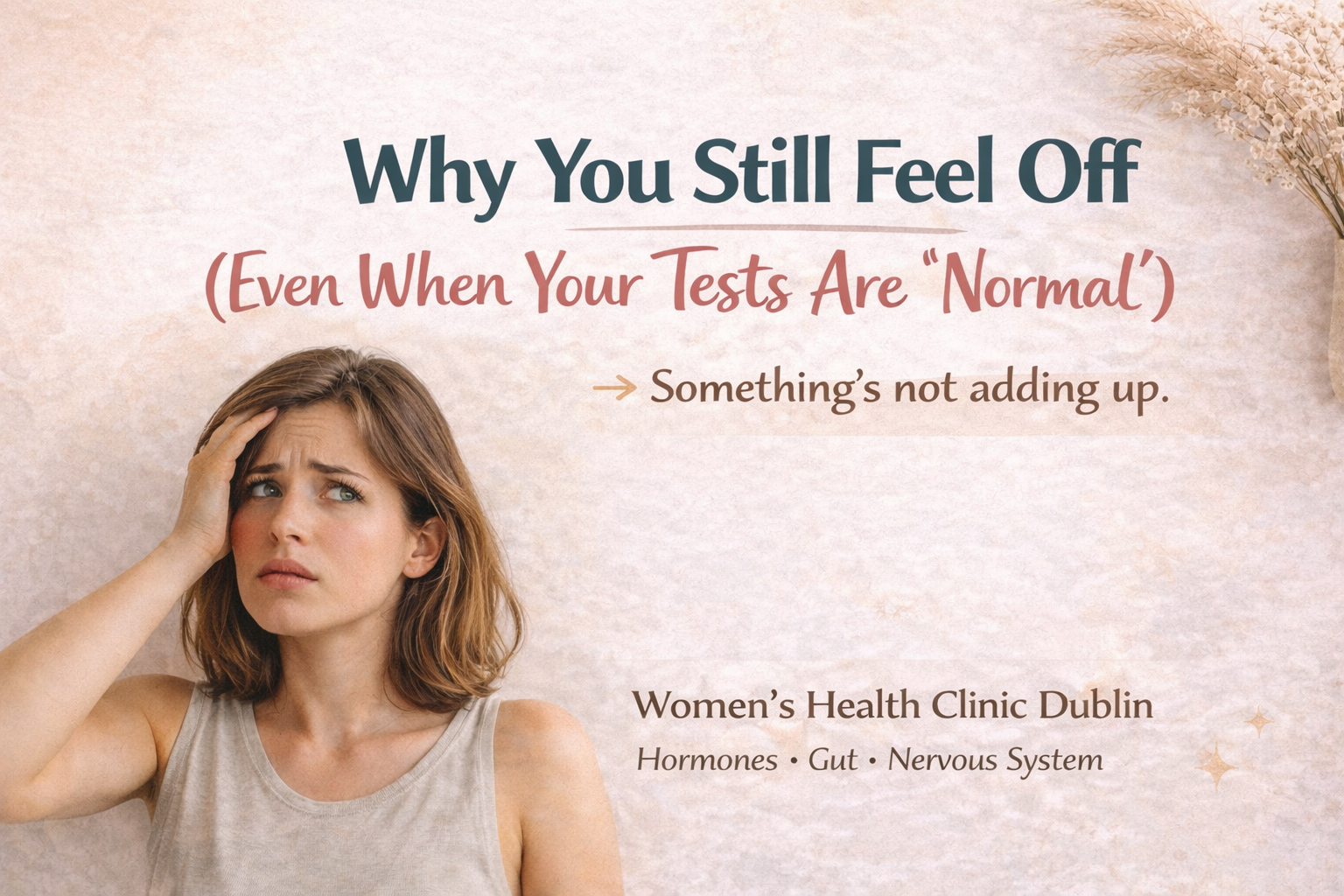 Why You Still Feel Off (Even When Your Tests Are “Normal”)